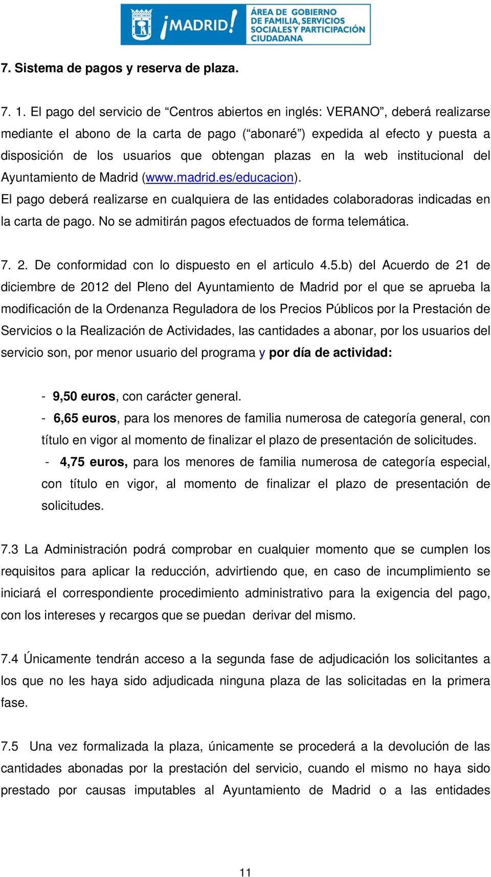 plazas en la web institucional del Ayuntamiento de Madrid (www.madrid.es/educacion). El pago deberá realizarse en cualquiera de las entidades colaboradoras indicadas en la carta de pago.