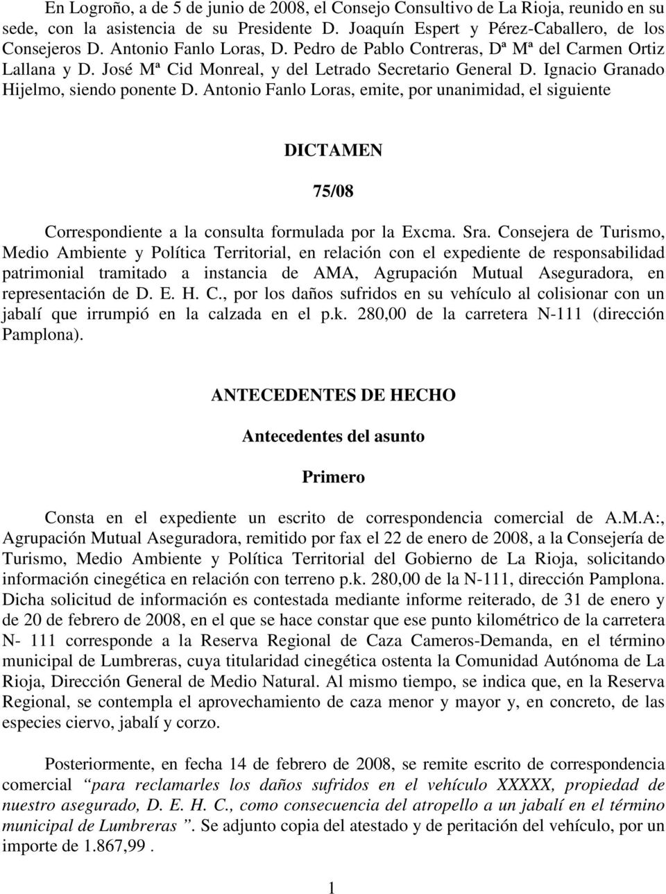 Antonio Fanlo Loras, emite, por unanimidad, el siguiente DICTAMEN 75/08 Correspondiente a la consulta formulada por la Excma. Sra.