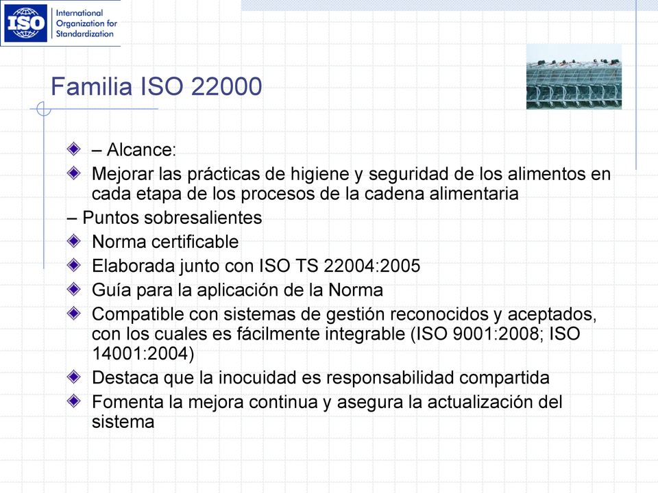 Norma Compatible con sistemas de gestión reconocidos y aceptados, con los cuales es fácilmente integrable (ISO 9001:2008; ISO