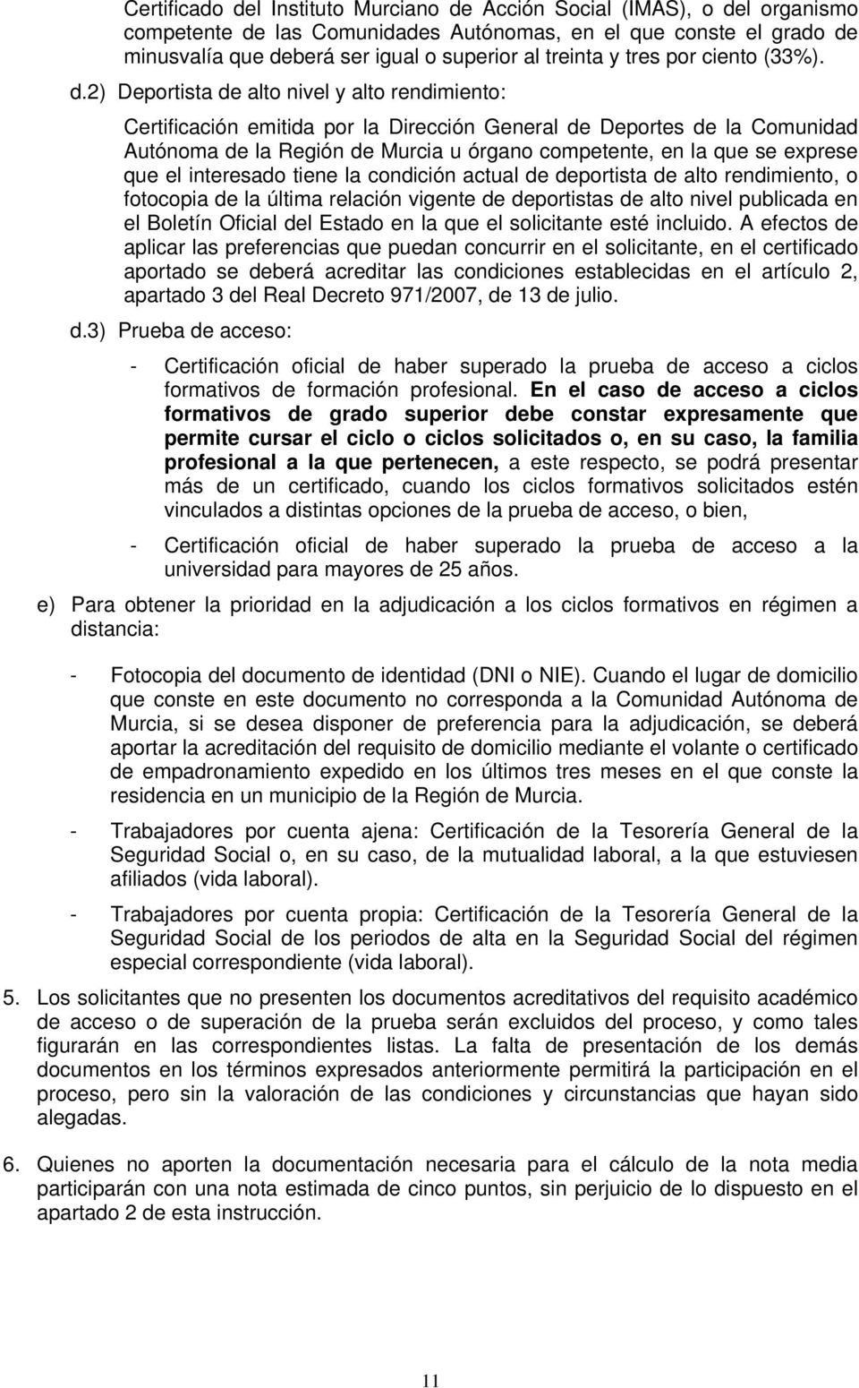 2) Deportista de alto nivel y alto rendimiento: Certificación emitida por la Dirección General de Deportes de la Comunidad Autónoma de la Región de Murcia u órgano competente, en la que se exprese