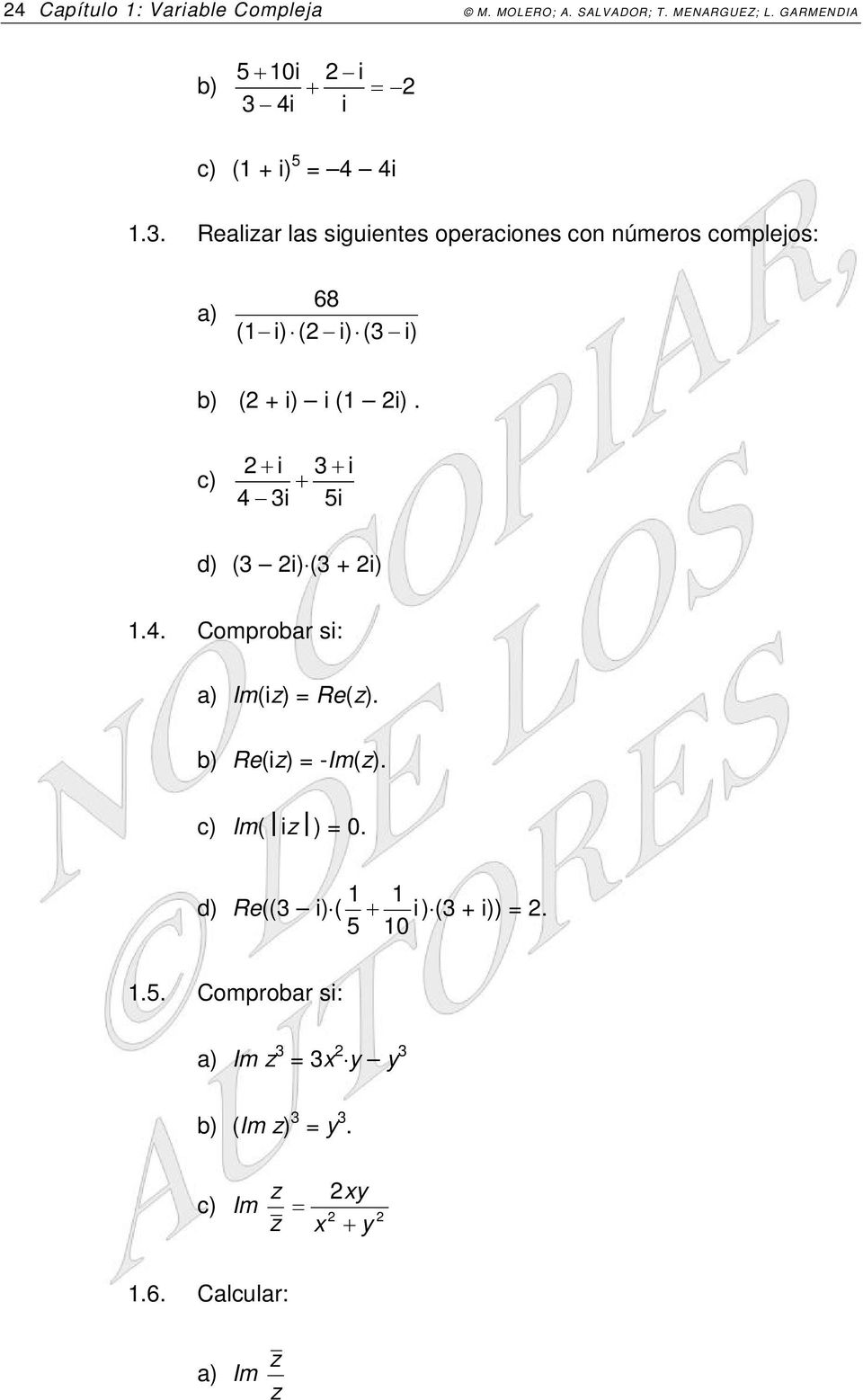 . Realzar las sguentes operacones con números complejos: a) 68 (1 ) ( ) ( ) b) ( + ) (1 ).