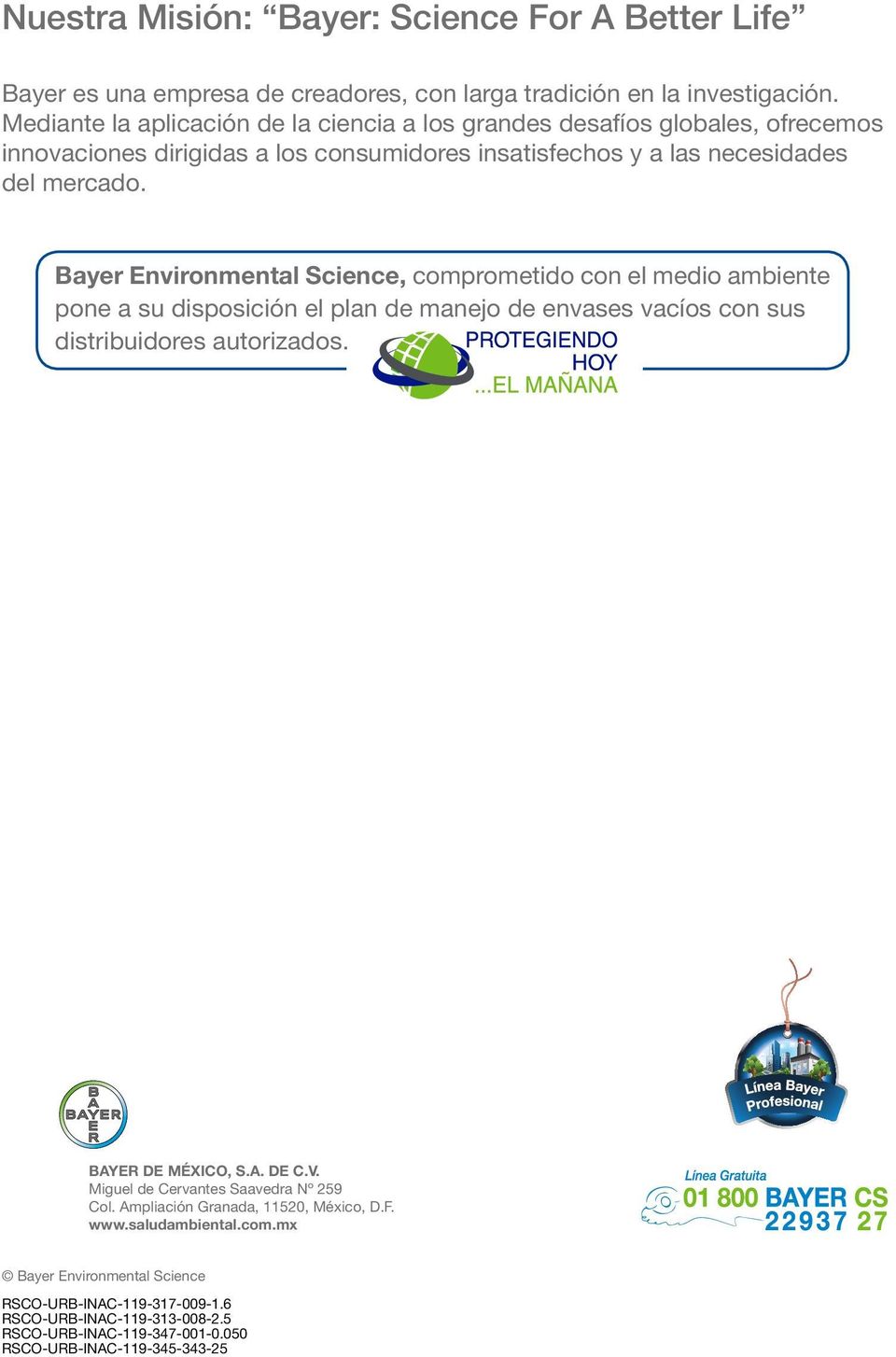 Bayer Environmental Science, comprometido con el medio ambiente pone a su disposición el plan de manejo de envases vacíos con sus distribuidores autorizados. BAYER DE MÉXICO, S.A. DE C.