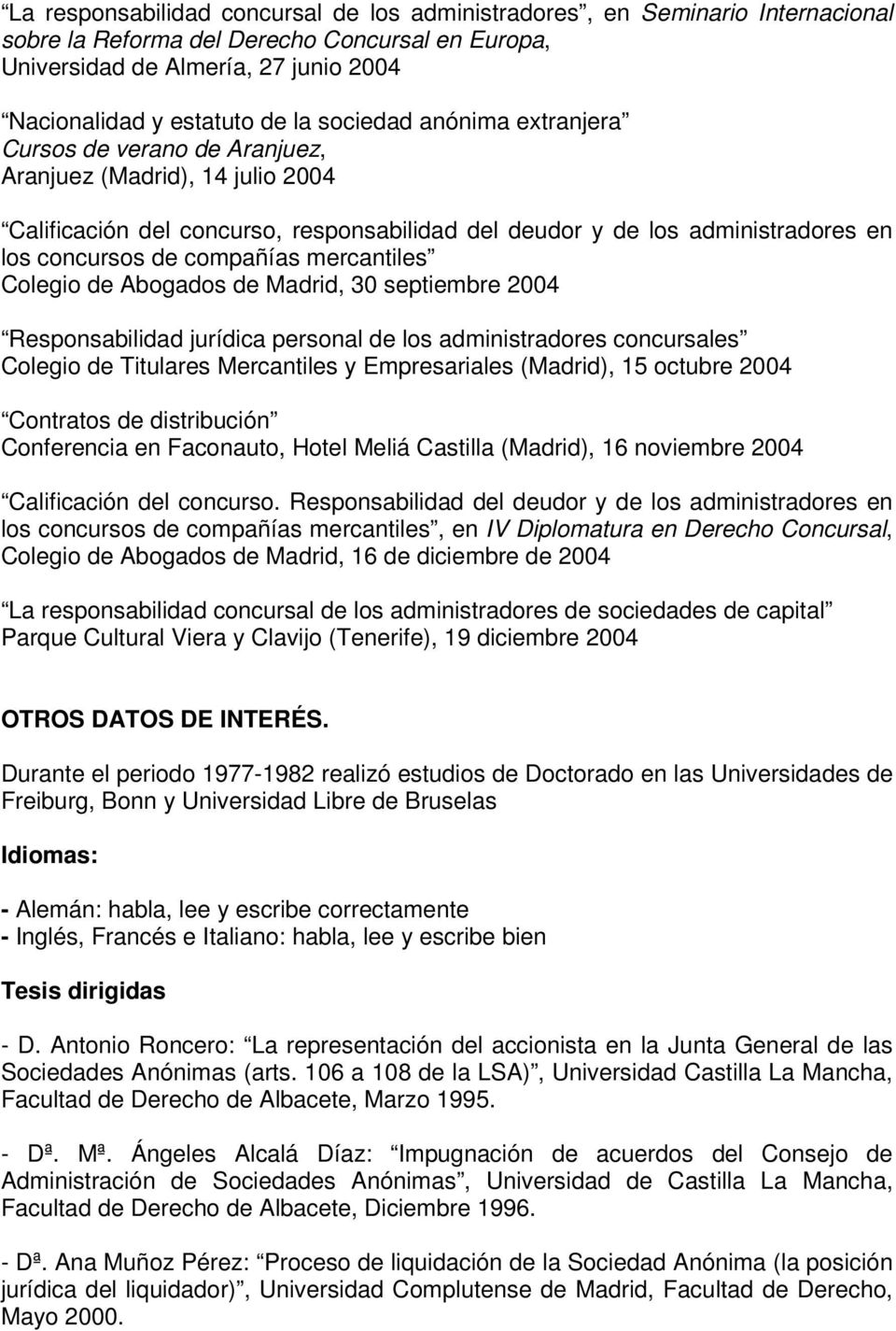 mercantiles Colegio de Abogados de Madrid, 30 septiembre 2004 Responsabilidad jurídica personal de los administradores concursales Colegio de Titulares Mercantiles y Empresariales (Madrid), 15