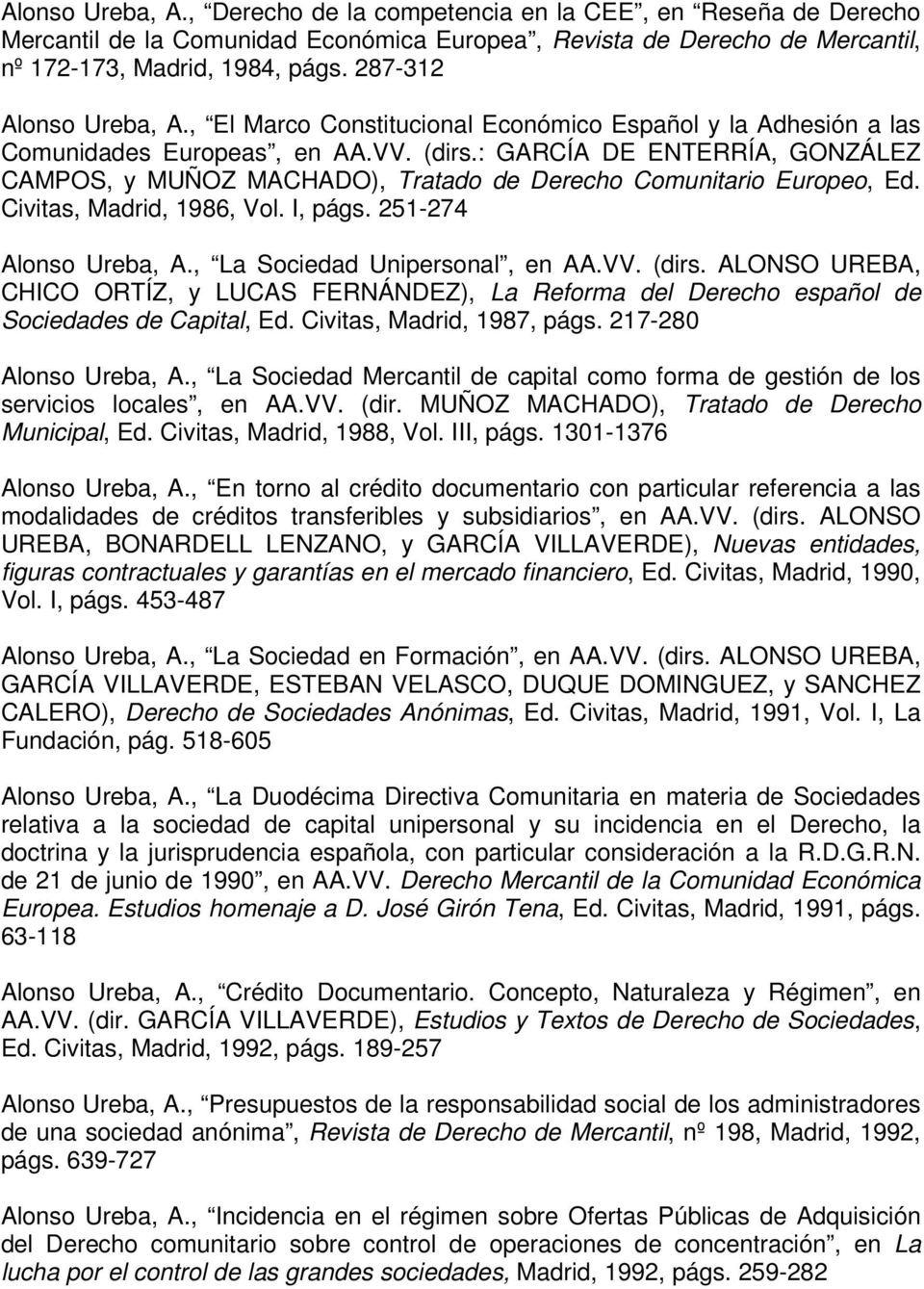 : GARCÍA DE ENTERRÍA, GONZÁLEZ CAMPOS, y MUÑOZ MACHADO), Tratado de Derecho Comunitario Europeo, Ed. Civitas, Madrid, 1986, Vol. I, págs. 251-274 Alonso Ureba, A., La Sociedad Unipersonal, en AA.VV.