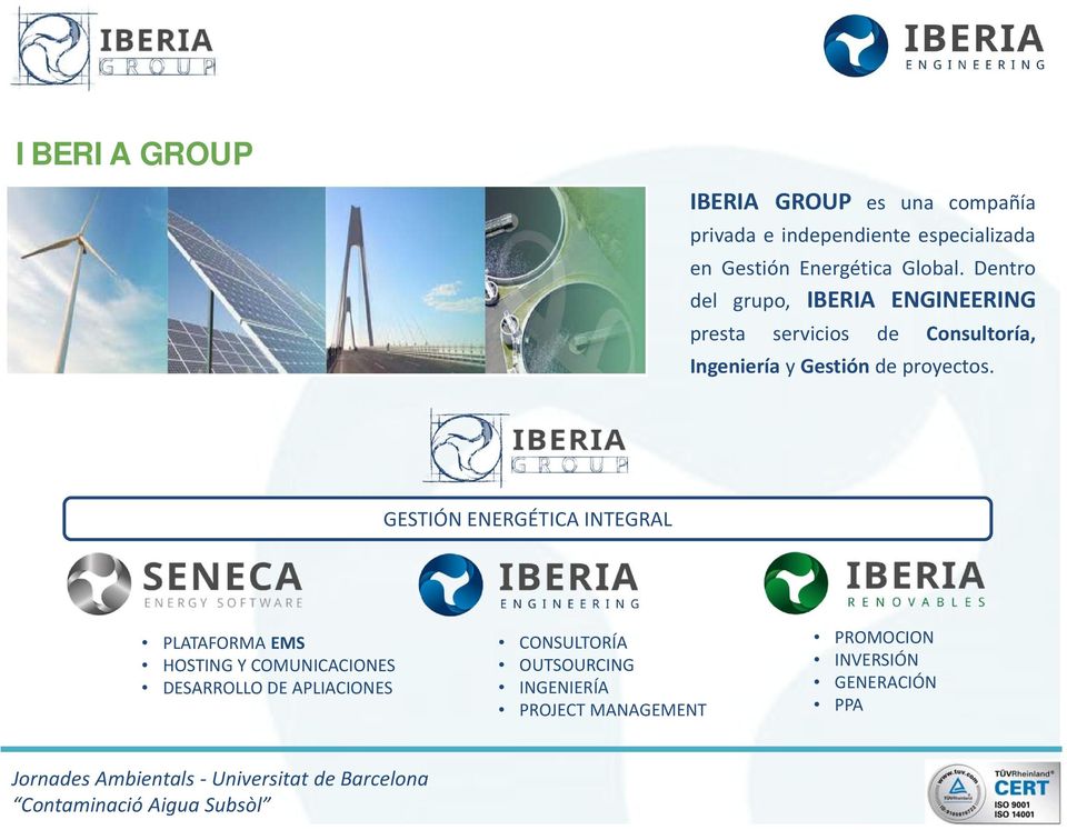 Dentro del grupo, IBERIA ENGINEERING presta servicios de Consultoría, Ingeniería y Gestión de
