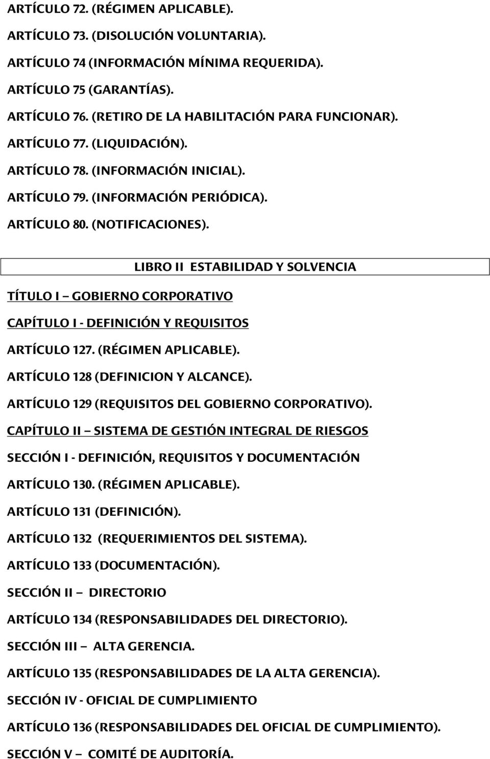 LIBRO II ESTABILIDAD Y SOLVENCIA TÍTULO I GOBIERNO CORPORATIVO CAPÍTULO I - DEFINICIÓN Y REQUISITOS ARTÍCULO 127. (RÉGIMEN APLICABLE). ARTÍCULO 128 (DEFINICION Y ALCANCE).