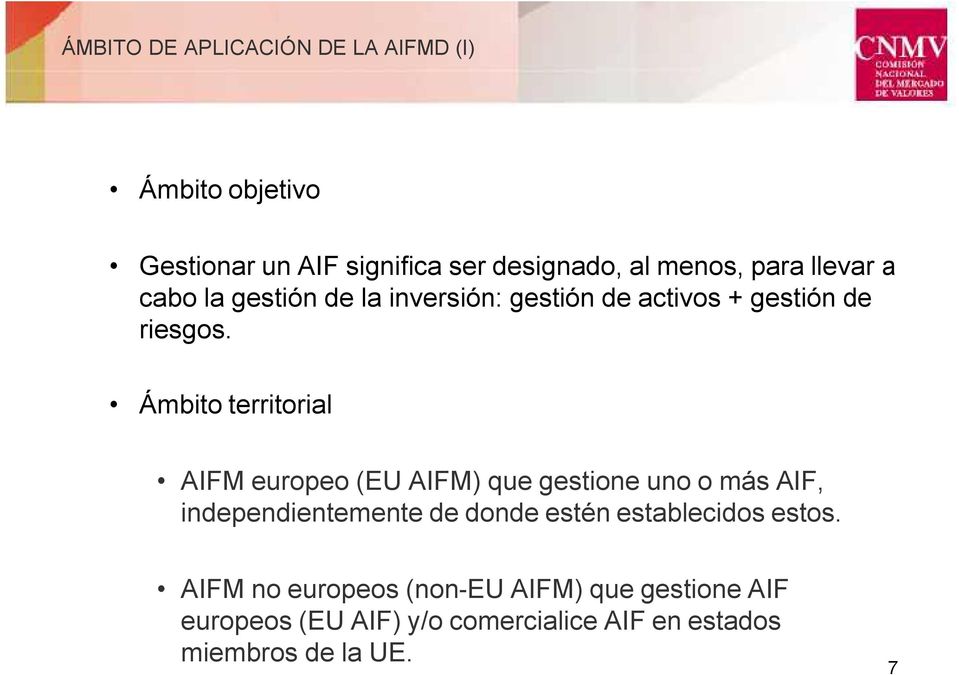 Ámbito territorial AIFM europeo (EU AIFM) que gestione uno o más AIF, independientemente de donde estén