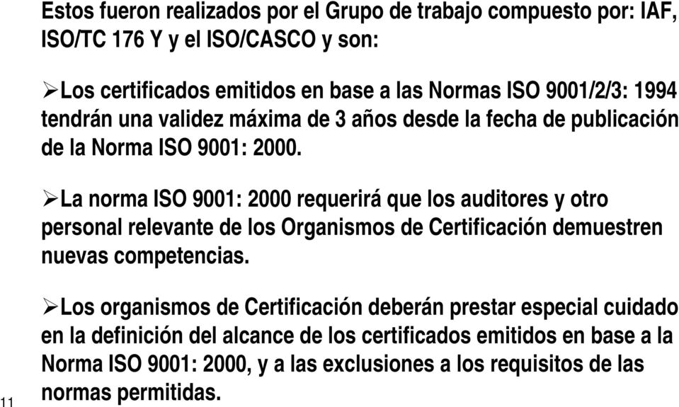 La norma ISO 9001: 2000 requerirá que los auditores y otro personal relevante de los Organismos de Certificación demuestren nuevas competencias.
