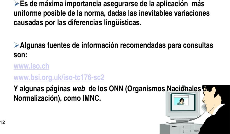 diferencias lingüísticas. Algunas fuentes de información recomendadas para consultas son: www.iso.ch www.