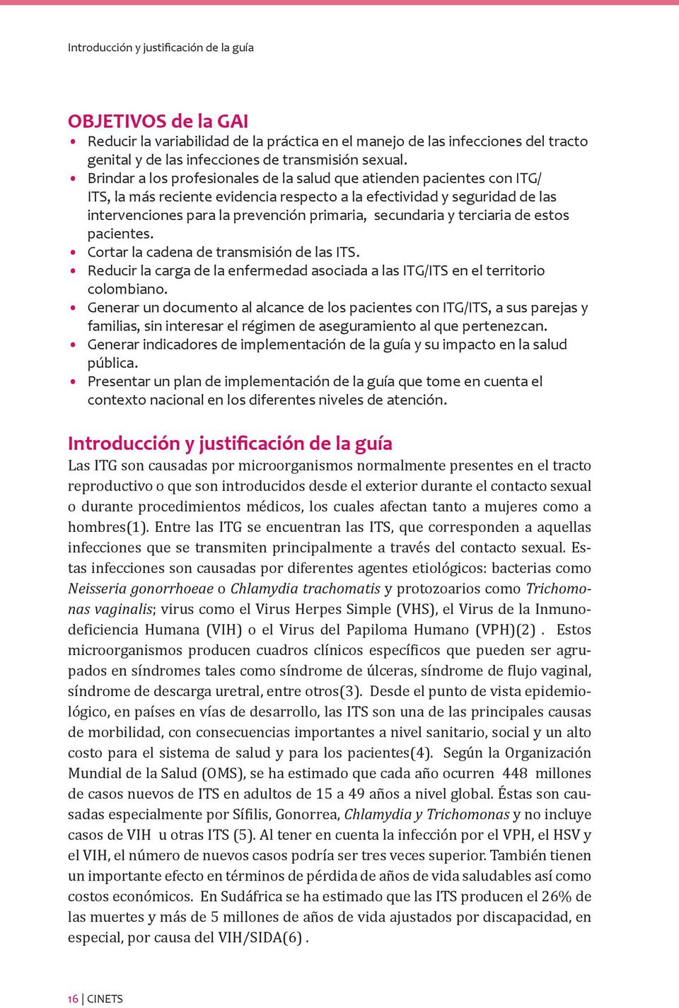 secundaria y terciaria de estos pacientes. Cortar la cadena de transmisión de las ITS. Reducir la carga de la enfermedad asociada a las ITG/ITS en el territorio colombiano.