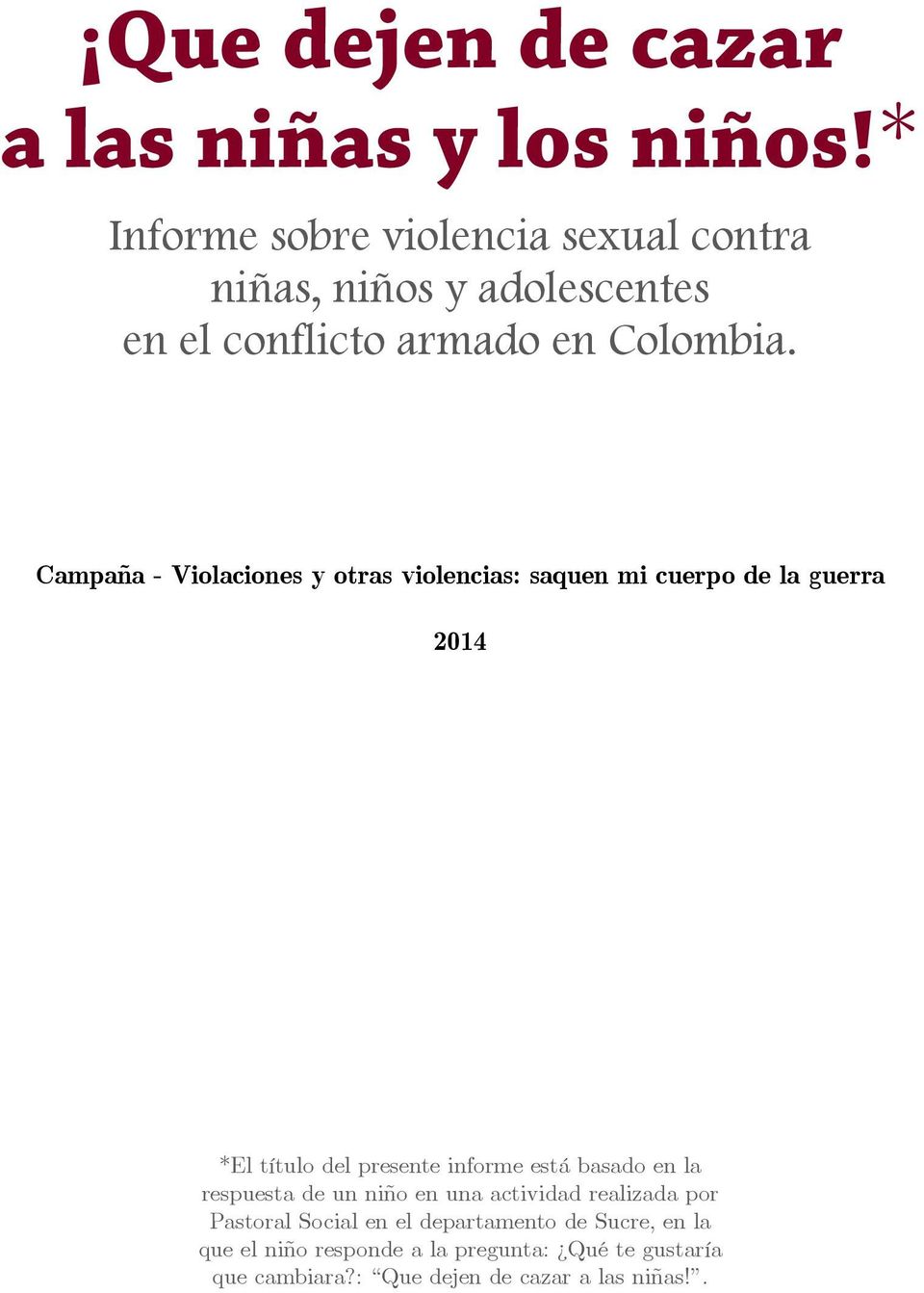 Campaña - Violaciones y otras violencias: saquen mi cuerpo de la guerra 2014 *El título del presente informe está