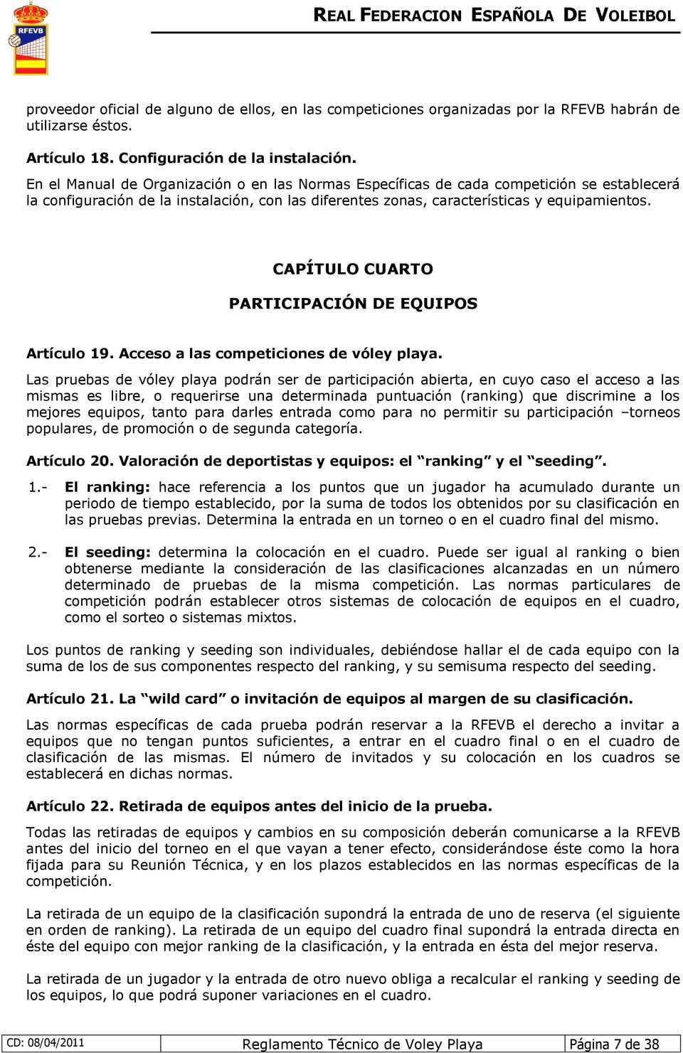 CAPÍTULO CUARTO PARTICIPACIÓN DE EQUIPOS Artículo 19. Acceso a las competiciones de vóley playa.