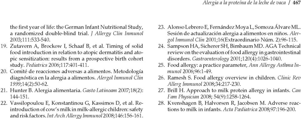 Pediatrics 2006;117:401-411. 20. Comité de reacciones adversas a alimentos. Metodología diagnóstica en la alergia a alimentos. Alergol Inmunol Clin 1999;14(2):50-62. 21. Hunter B. Alergia alimentaria.