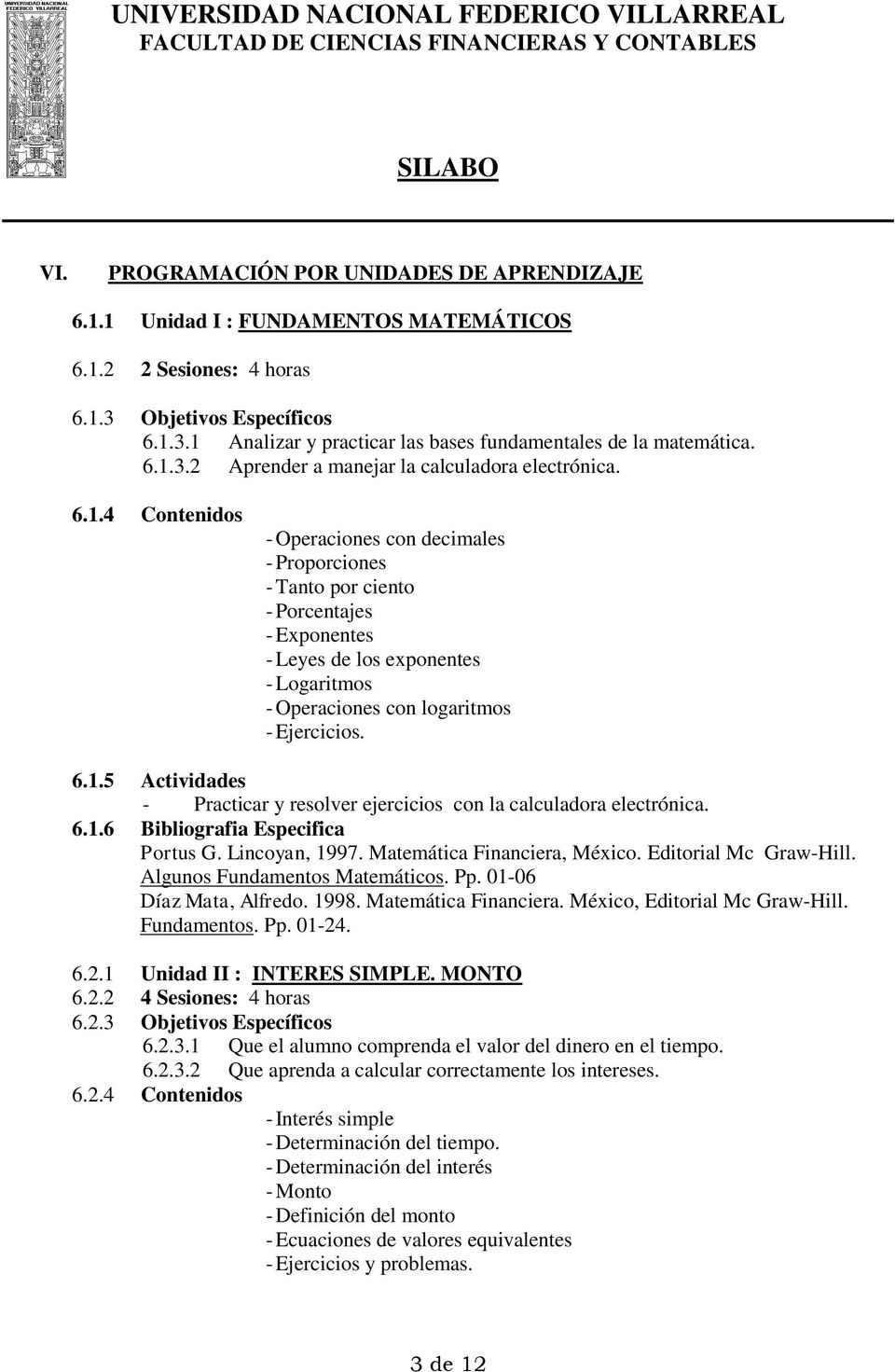 6.1.5 Actividades - Practicar y resolver ejercicios con la calculadora electrónica. 6.1.6 Bibliografia Especifica Portus G. Lincoyan, 1997. Matemática Financiera, México. Editorial Mc Graw-Hill.