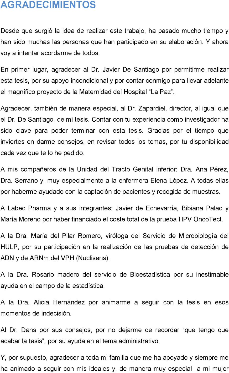 Javier De Santiago por permitirme realizar esta tesis, por su apoyo incondicional y por contar conmigo para llevar adelante el magnífico proyecto de la Maternidad del Hospital La Paz.