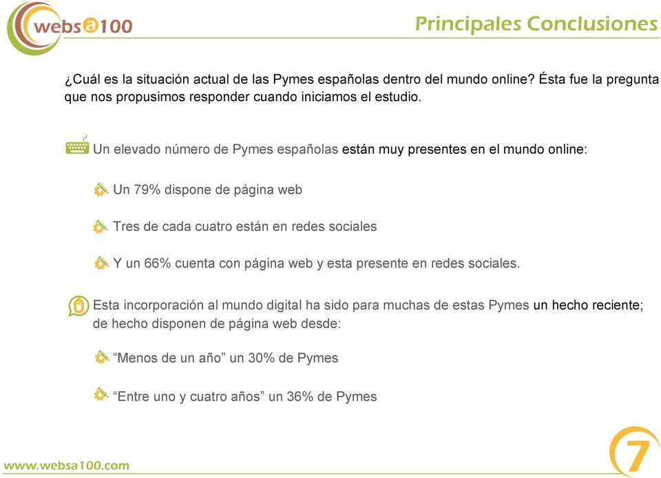Un elevado número de Pymes españolas están muy presentes en el mundo online: Un 79% dispone de página web Tres de cada cuatro están en redes sociales Y
