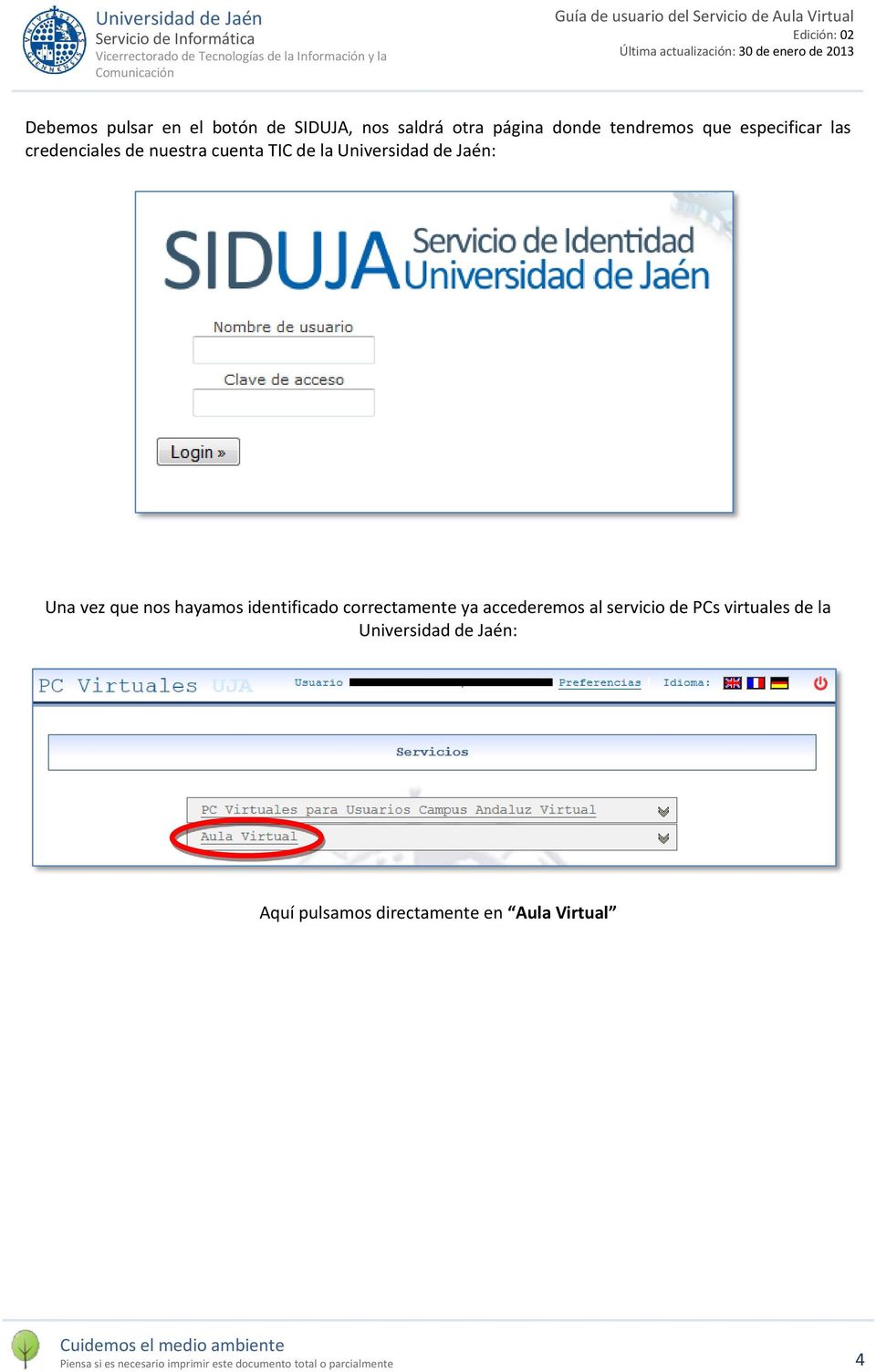 correctamente ya accederemos al servicio de PCs virtuales de la Universidad de Jaén: Aquí pulsamos