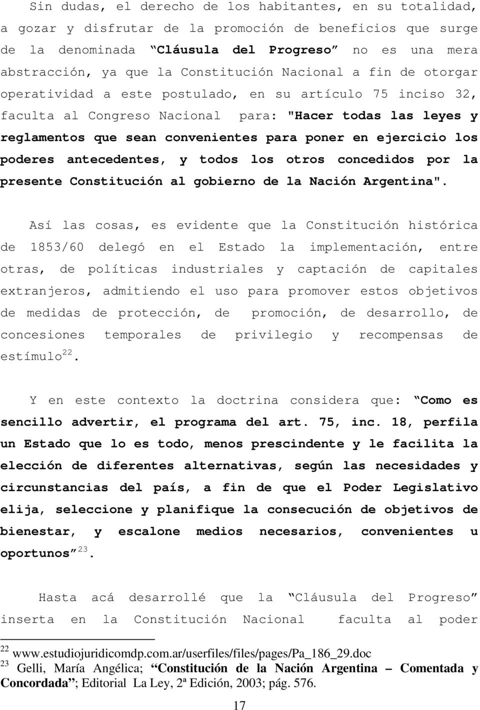 poner en ejercicio los poderes antecedentes, y todos los otros concedidos por la presente Constitución al gobierno de la Nación Argentina".