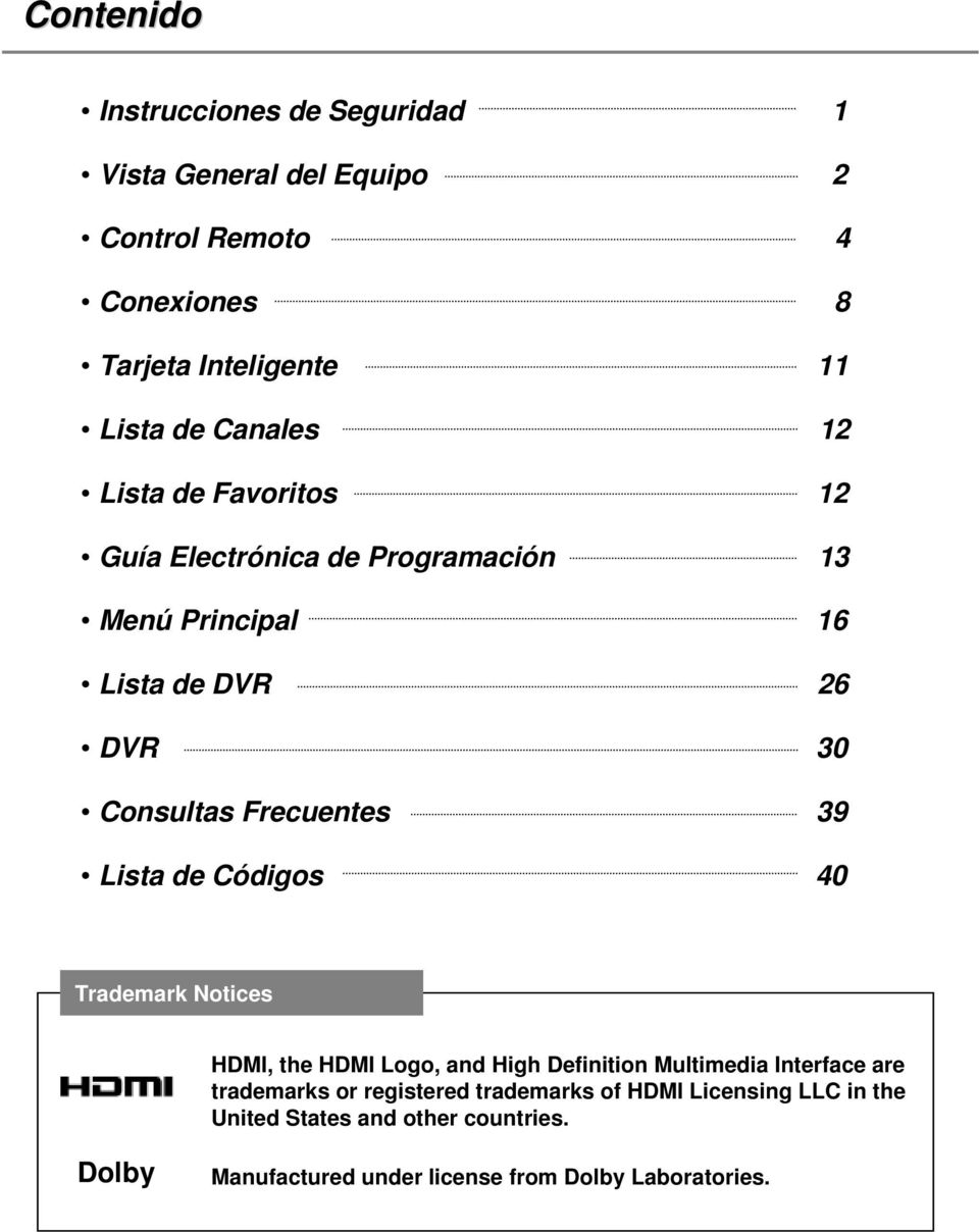 39 Lista de Códigos 40 Trademark Notices HDMI, the HDMI Logo, and High Definition Multimedia Interface are trademarks or