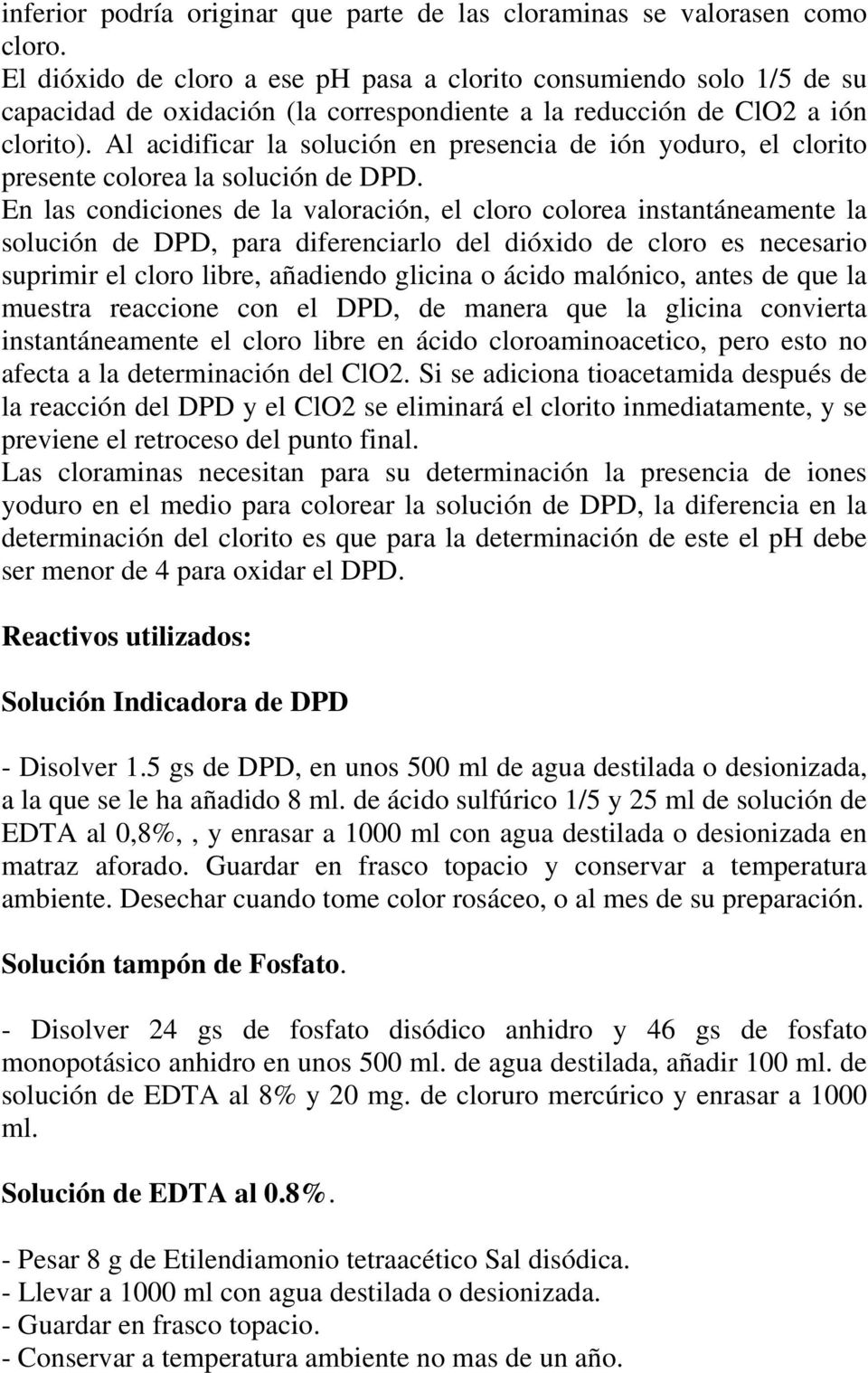 Al acidificar la solución en presencia de ión yoduro, el clorito presente colorea la solución de DPD.