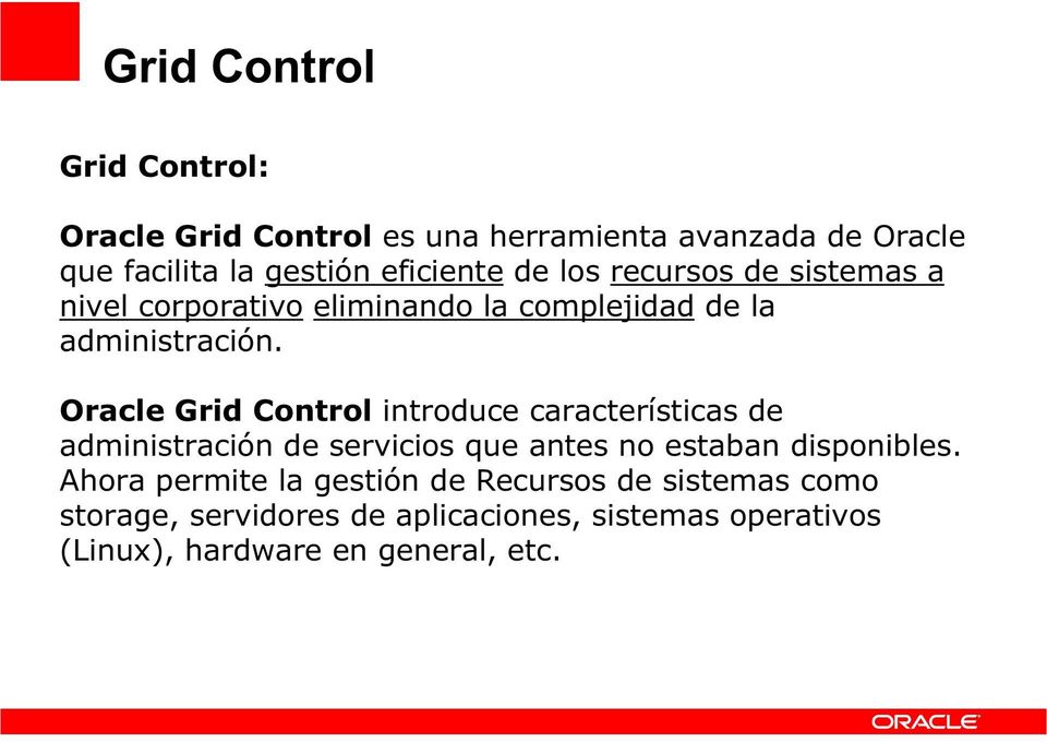 Oracle Grid Control introduce características de administración de servicios que antes no estaban disponibles.