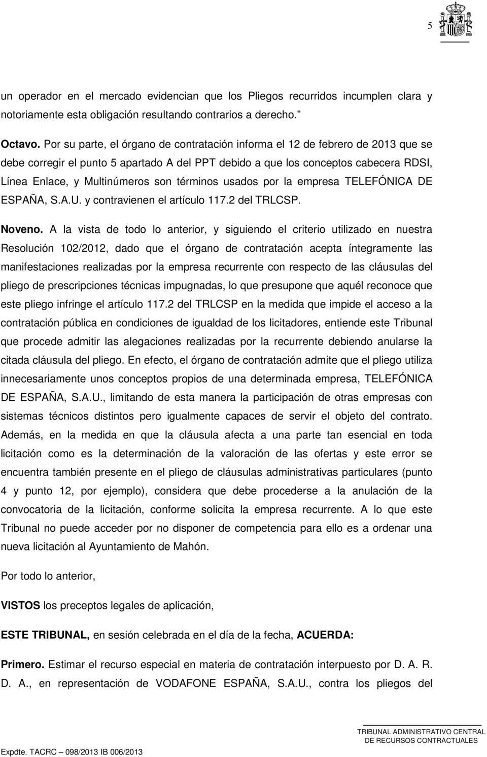 términos usados por la empresa TELEFÓNICA DE ESPAÑA, S.A.U. y contravienen el artículo 117.2 del TRLCSP. Noveno.