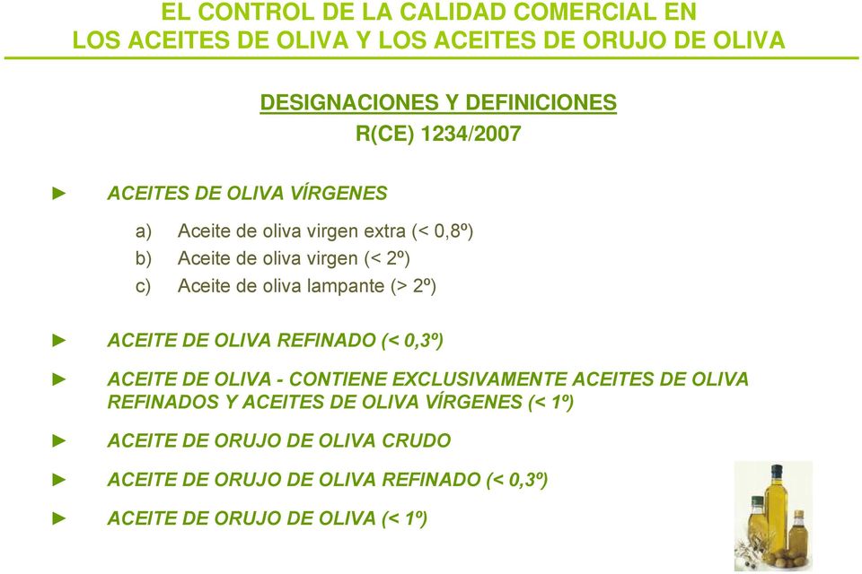 lampante (> 2º) ACEITE DE OLIVA REFINADO (< 0,3º) ACEITE DE OLIVA - CONTIENE EXCLUSIVAMENTE ACEITES DE OLIVA REFINADOS Y ACEITES
