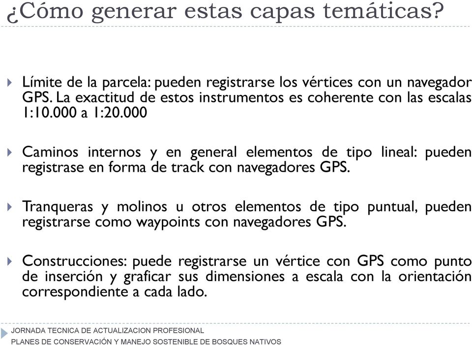 000 Caminos internos y en general elementos de tipo lineal: pueden registrase en forma de track con navegadores GPS.