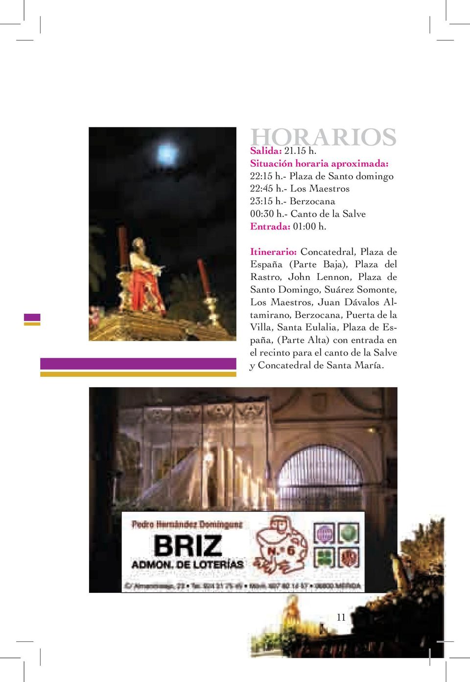 Itinerario: Concatedral, Plaza de España (Parte Baja), Plaza del Rastro, John Lennon, Plaza de Santo Domingo, Suárez Somonte,