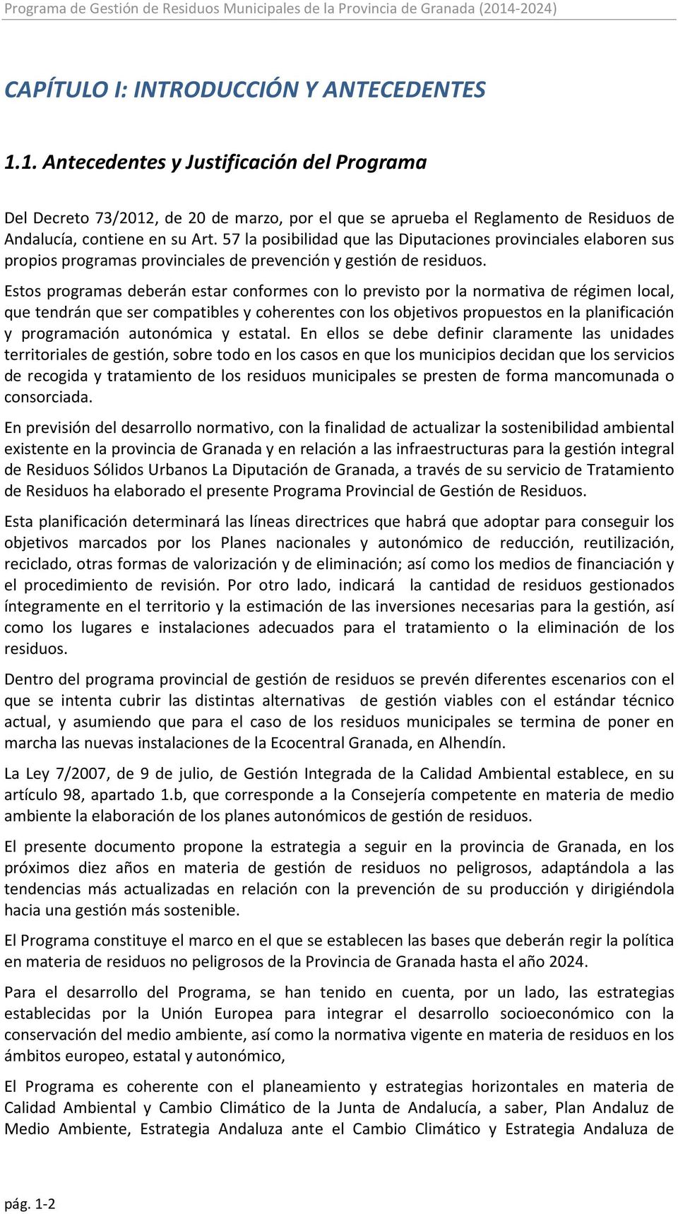1. Antecedentes y Justificación del Programa Del Decreto 73/2012, de 20 de marzo, por el que se aprueba el Reglamento de Residuos de Andalucía, contiene en su Art.