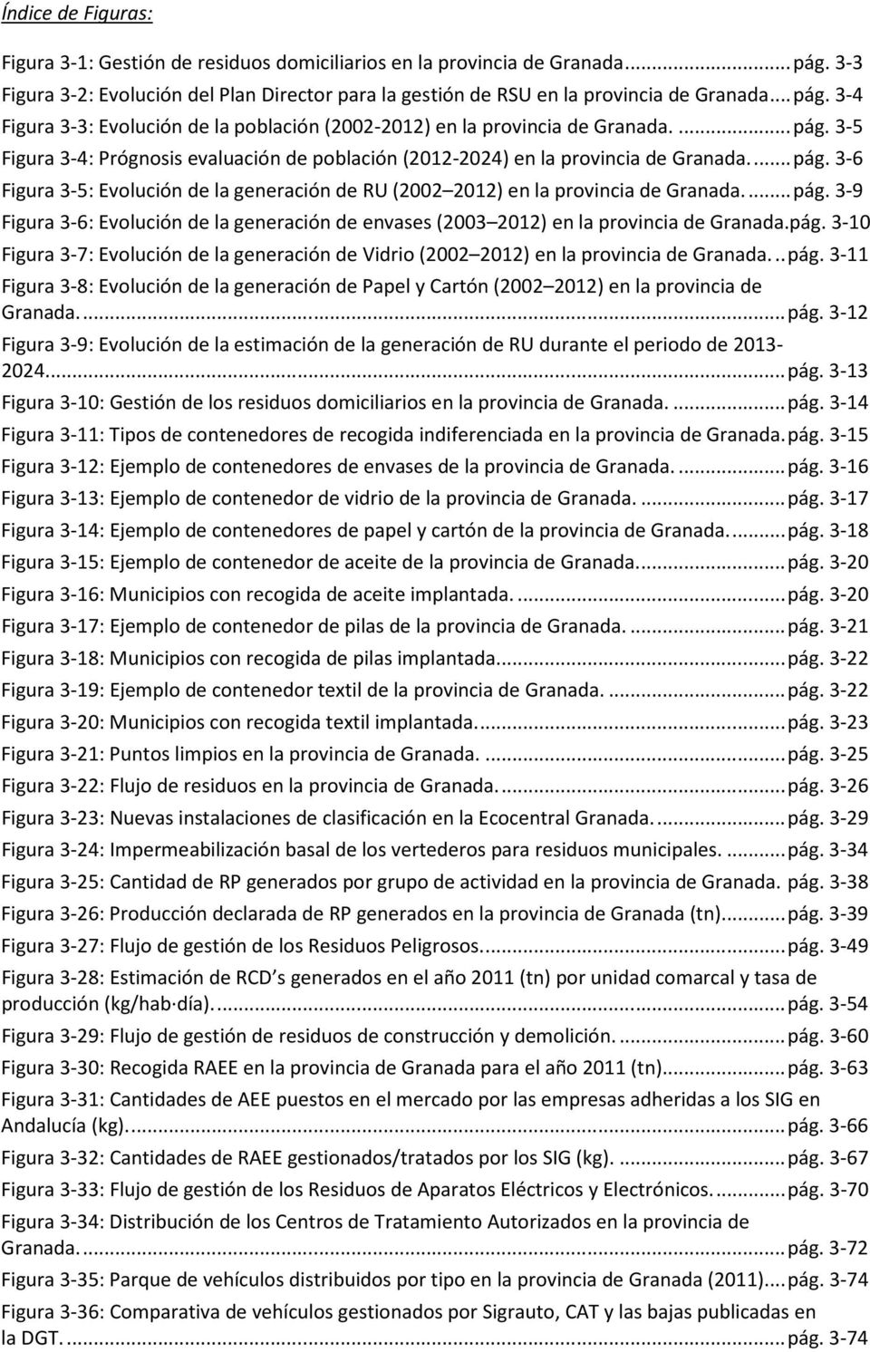 pág. 3-10 Figura 3-7: Evolución de la generación de Vidrio (2002 2012) en la provincia de Granada...pág. 3-11 Figura 3-8: Evolución de la generación de Papel y Cartón (2002 2012) en la provincia de Granada.