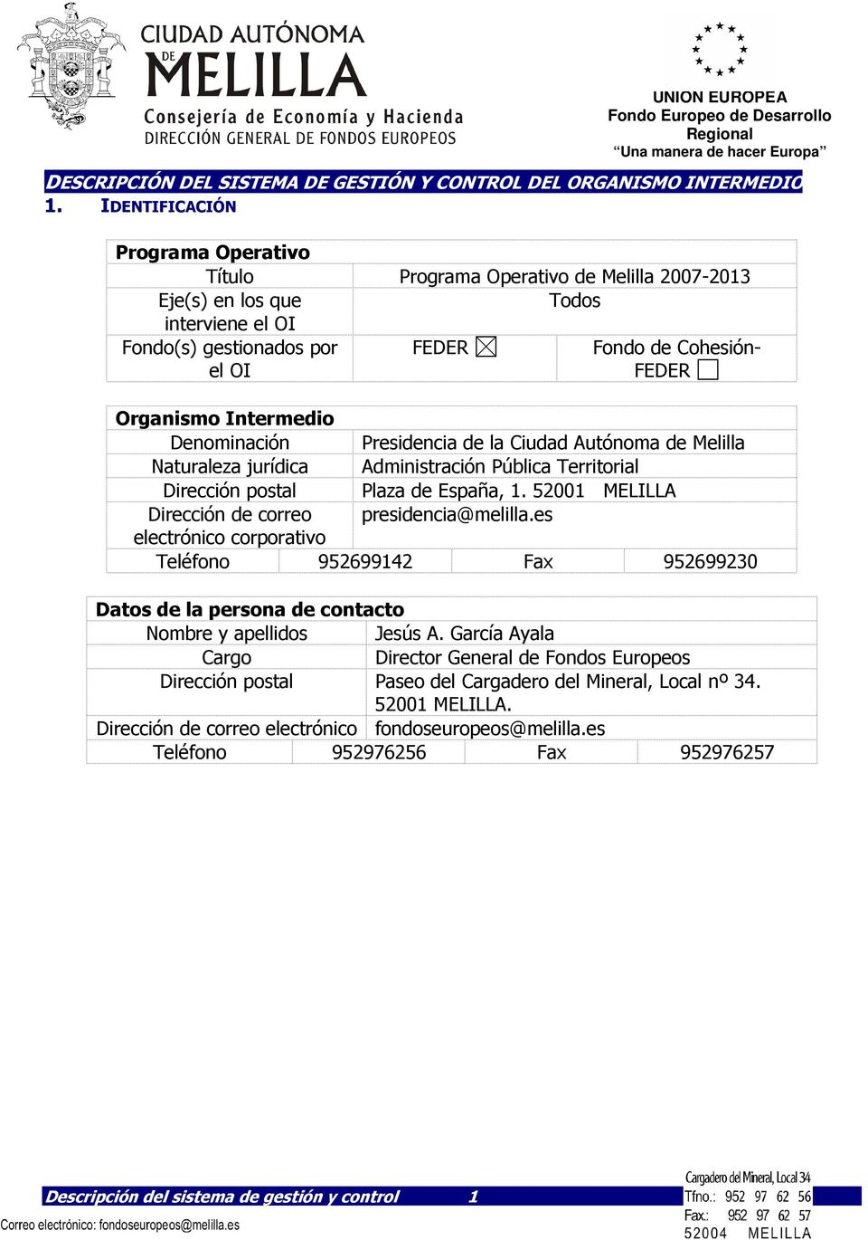 Intermedio Denominación Presidencia de la Ciudad Autónoma de Melilla Naturaleza jurídica Administración Pública Territorial Dirección postal Plaza de España, 1.