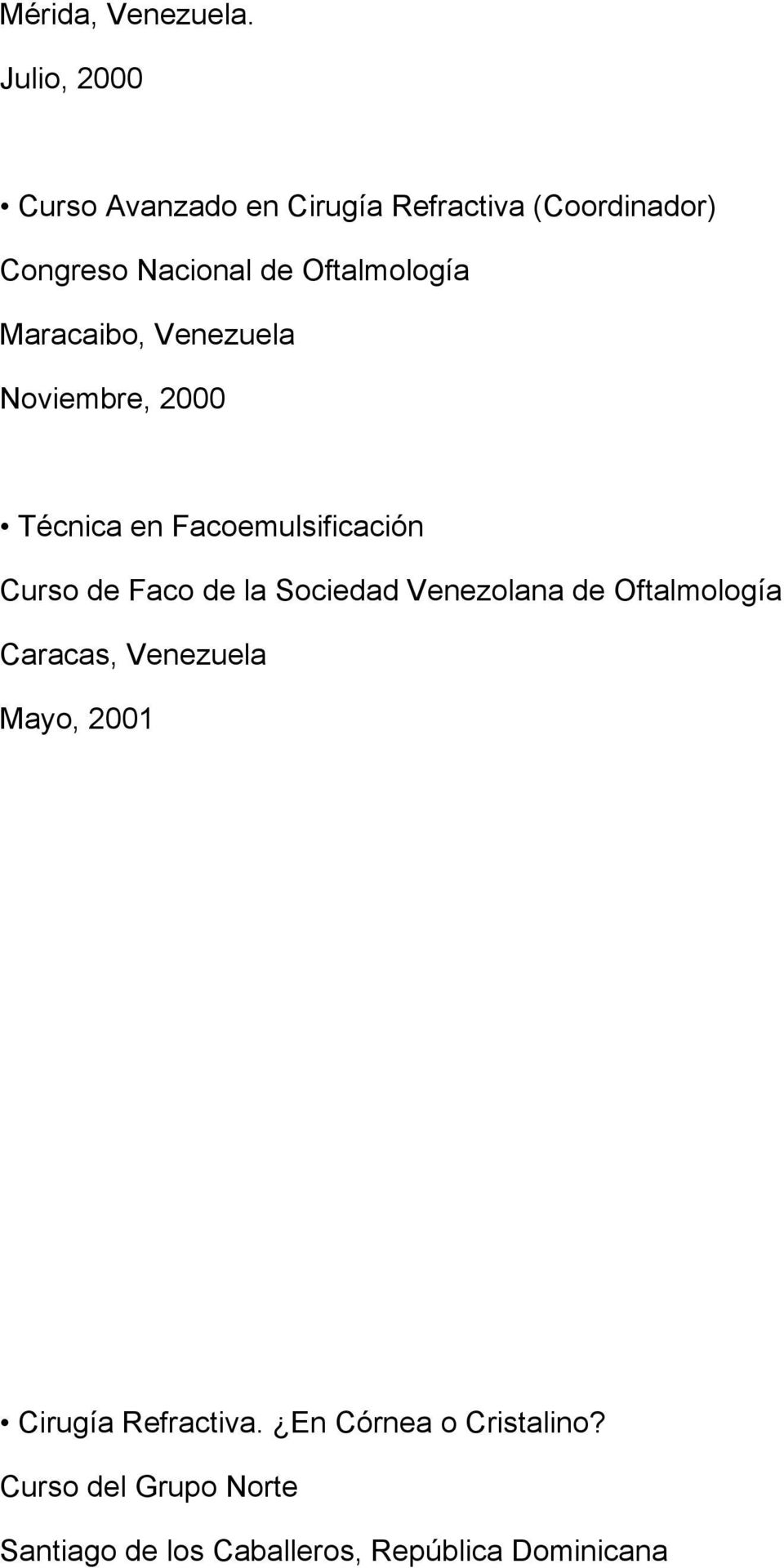 Nacional de Oftalmología Maracaibo, Venezuela Noviembre, 2000 Técnica en