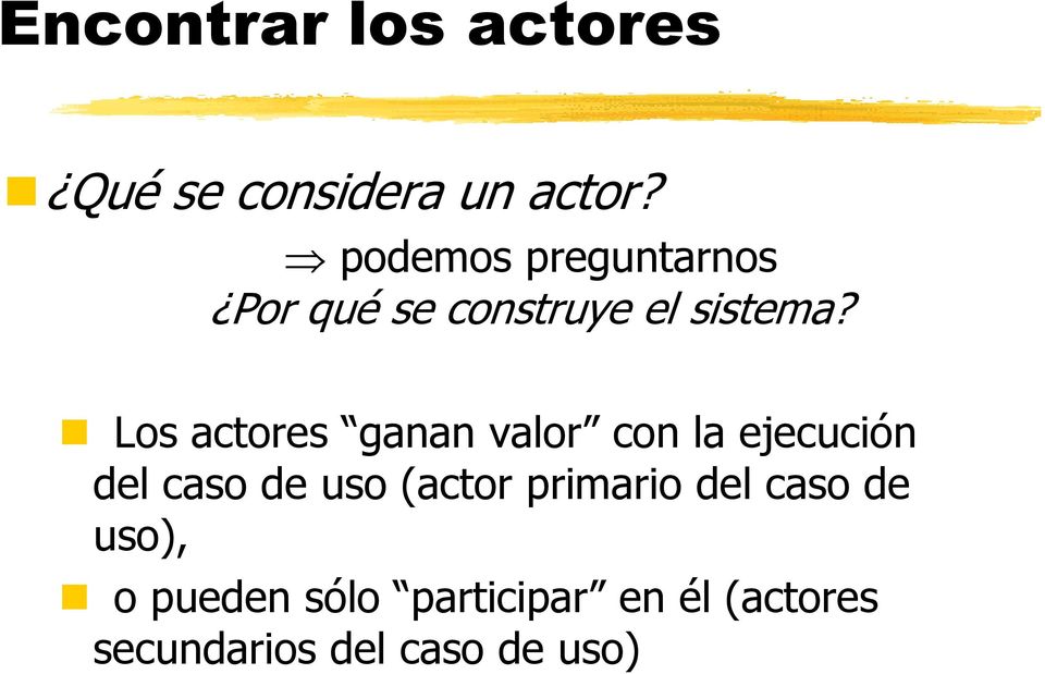 Los actores ganan valor con la ejecución del caso de uso (actor
