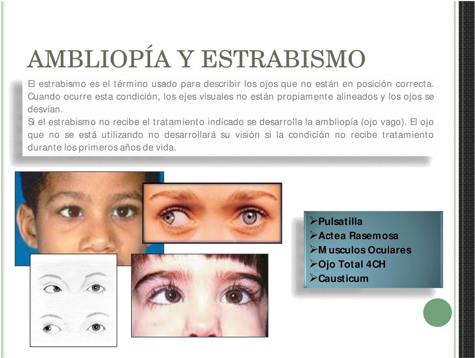 Si el estrabismo no recibe el tratamiento indicado se desarrolla la ambliopía (ojo vago).