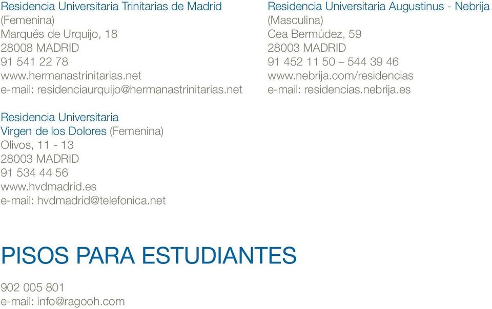 net Residencia Universitaria Augustinus - Nebrija (Masculina) Cea Bermúdez, 59 91 452 11 50 544 39 46 www.nebrija.