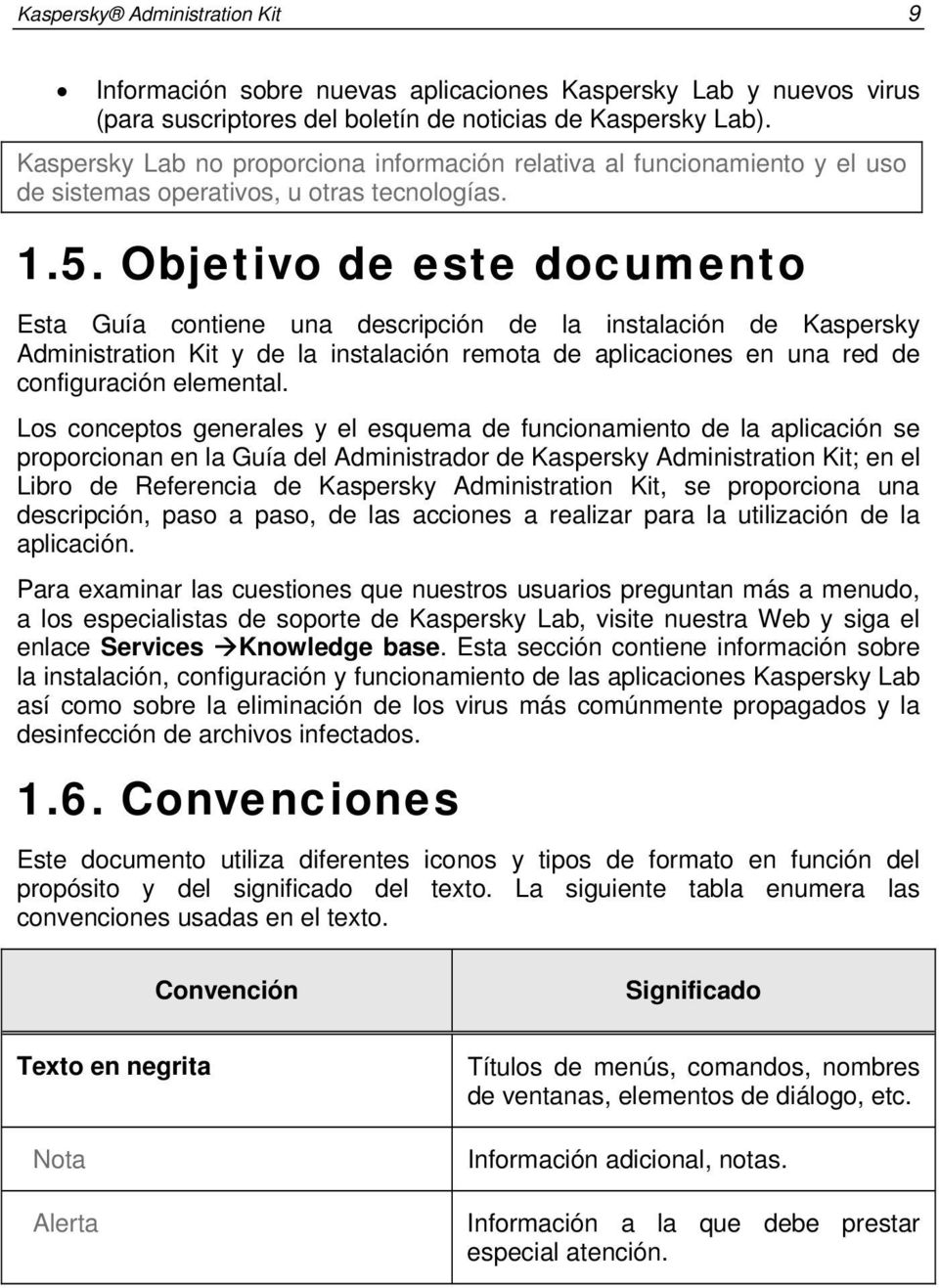 Objetivo de este documento Esta Guía contiene una descripción de la instalación de Kaspersky Administration Kit y de la instalación remota de aplicaciones en una red de configuración elemental.