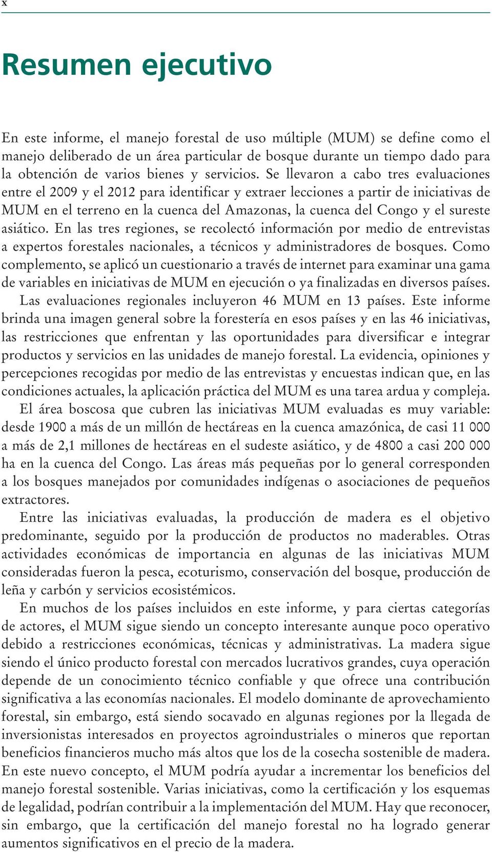 Se llevaron a cabo tres evaluaciones entre el 2009 y el 2012 para identificar y extraer lecciones a partir de iniciativas de MUM en el terreno en la cuenca del Amazonas, la cuenca del Congo y el
