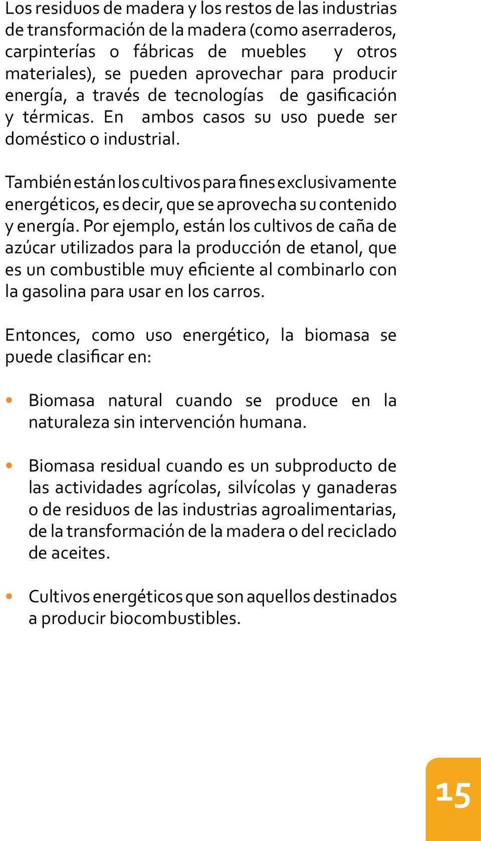 se Biomasa natural cuando se produce en la Biomasa residual cuando es un subproducto de las actividades agrícolas,