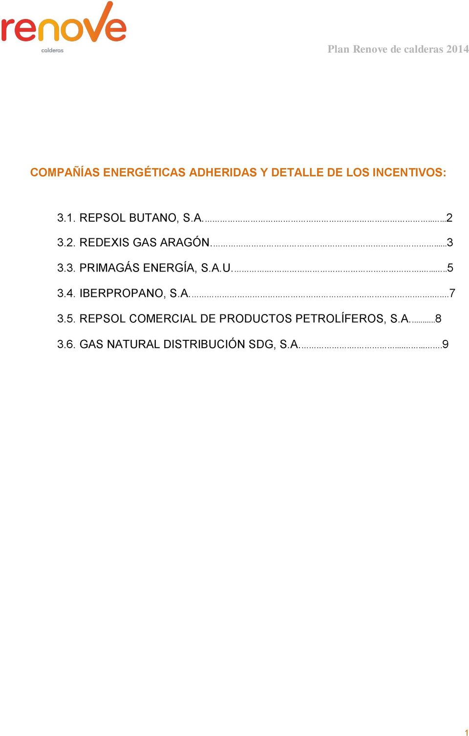 A.U........5 3.4. IBERPROPANO, S.A.... 7 3.5. REPSOL COMERCIAL DE PRODUCTOS PETROLÍFEROS, S.