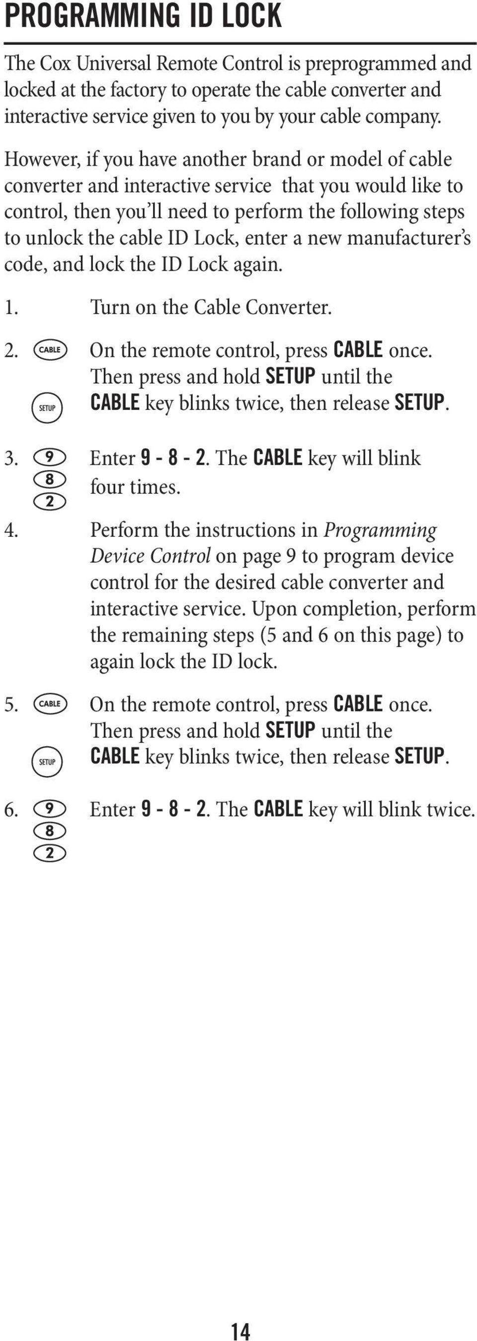 enter a new manufacturer s code, and lock the ID Lock again. 1. Turn on the Cable Converter. 2. On the remote control, press CABLE once.