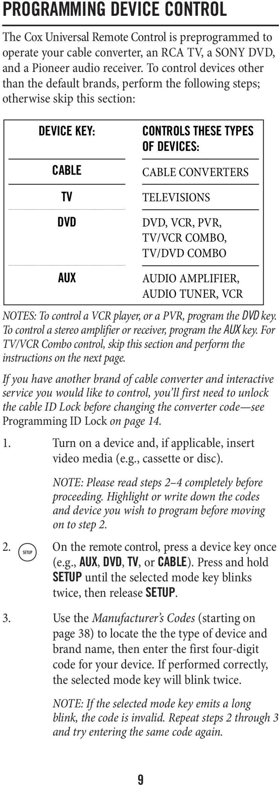 DVD, VCR, PVR, TV/VCR COMBO, TV/DVD COMBO AUDIO AMPLIFIER, AUDIO TUNER, VCR NOTES: To control a VCR player, or a PVR, program the DVD key.