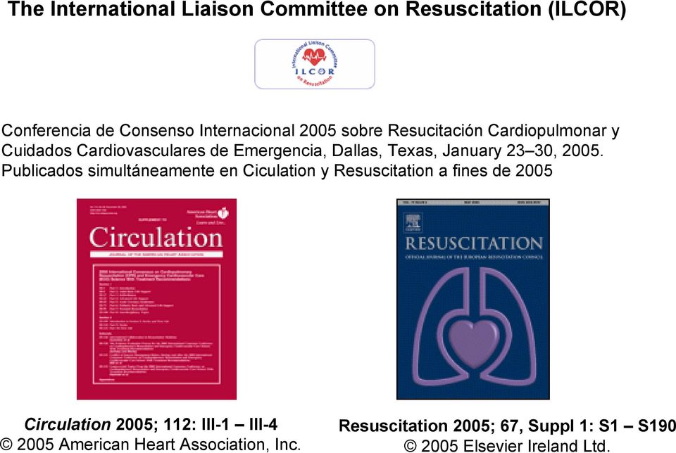 2005. Publicados simultáneamente en Ciculation y Resuscitation a fines de 2005 Circulation 2005; 112: III-1