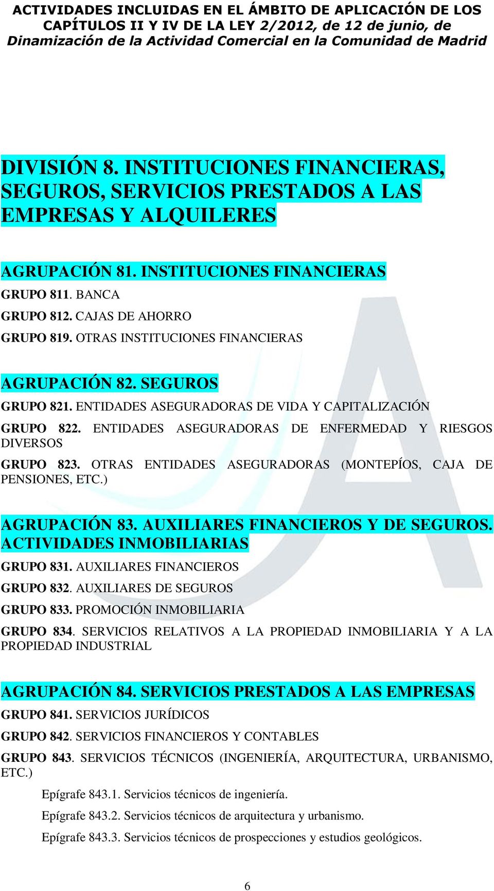OTRAS ENTIDADES ASEGURADORAS (MONTEPÍOS, CAJA DE PENSIONES, ETC.) AGRUPACIÓN 83. AUXILIARES FINANCIEROS Y DE SEGUROS. ACTIVIDADES INMOBILIARIAS GRUPO 831. AUXILIARES FINANCIEROS GRUPO 832.