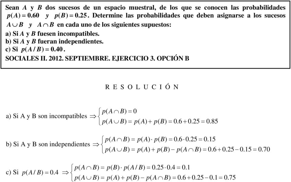 b) Si A y B fueran independientes. c) Si pa ( / B ) = 0.40. SOCIALES II. 2012. SEPTIEMBRE. EJERCICIO 3.