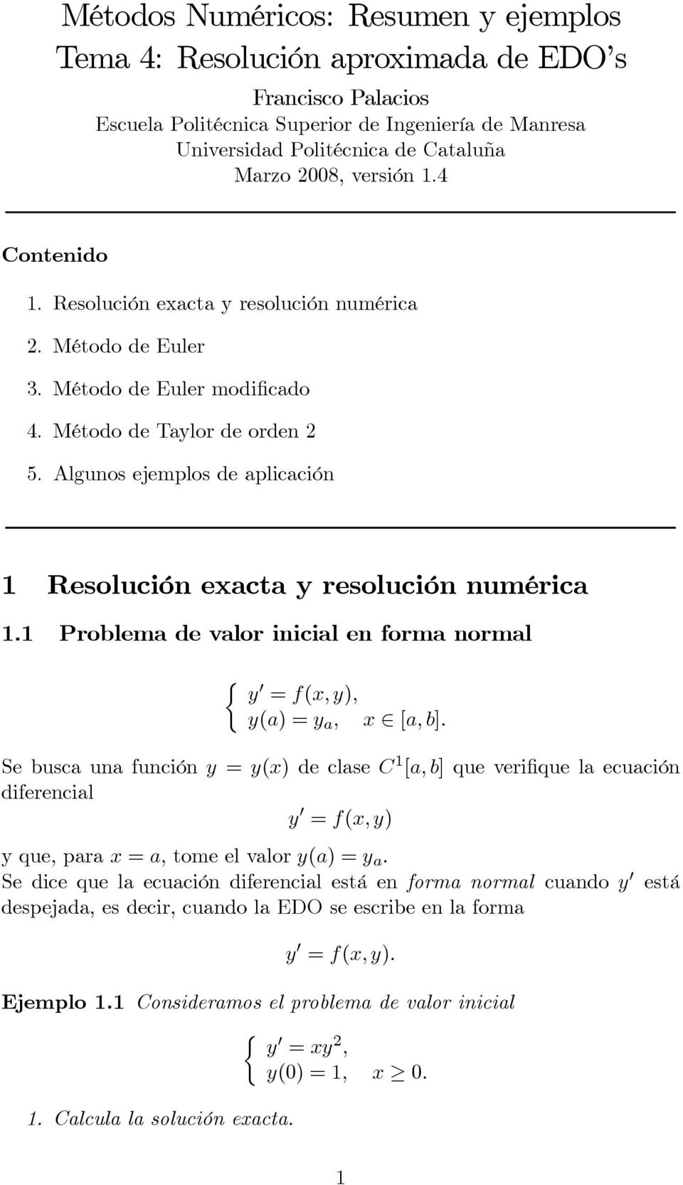 Algunos ejemplos de aplicación 1 Resolución exacta y resolución numérica 1.1 Problema de valor inicial en forma normal ½ y 0 = f(x, y), y(a) =y a, x [a, b].
