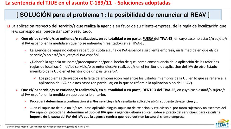 TIVA-ES, en cuyo caso no estará/n sujeto/s al IVA español en la medida en que no se entienda/n realizado/s en el TIVA-ES.