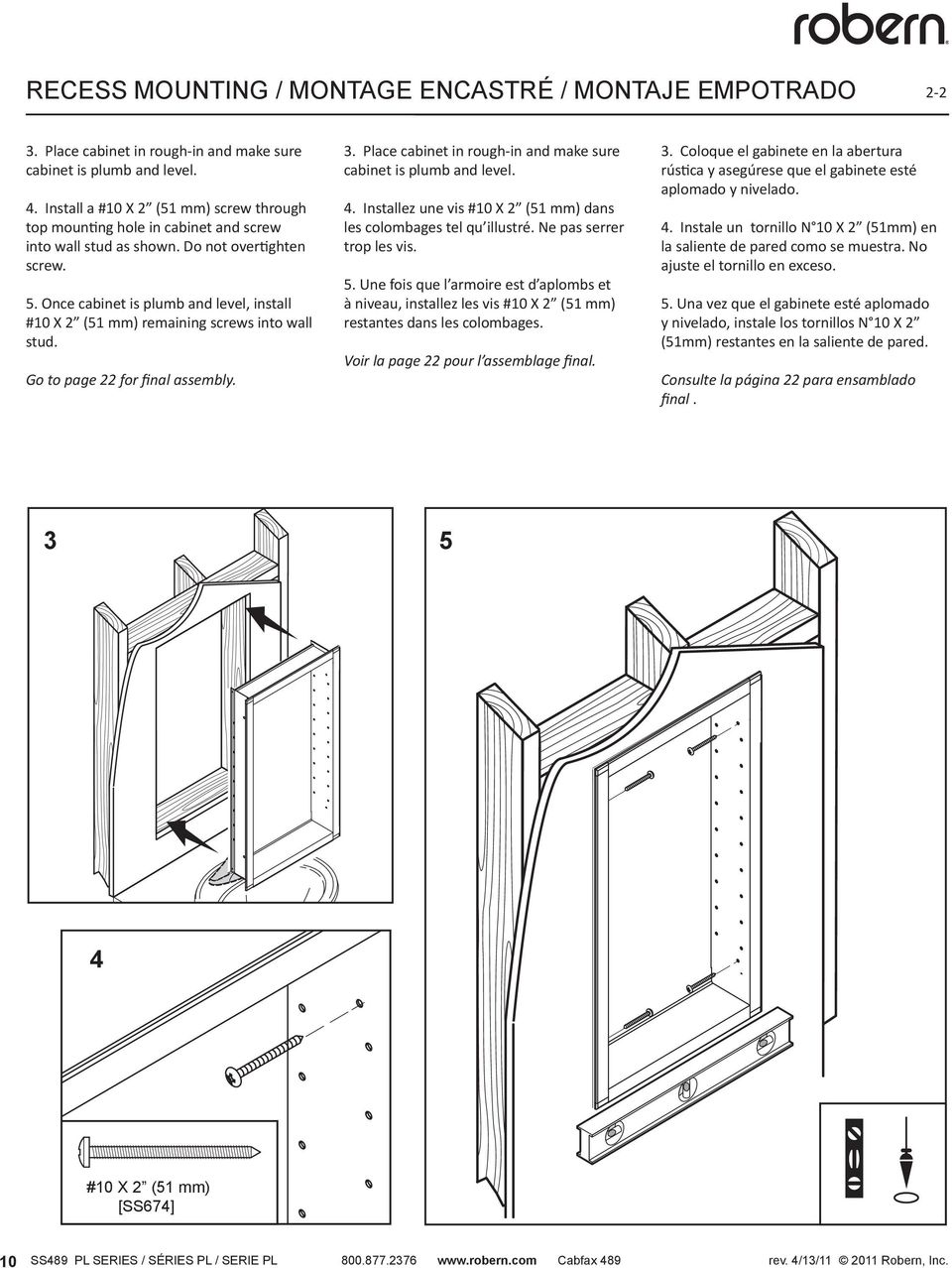 Once cabinet is plumb and level, install #10 X 2 (51 mm) remaining screws into wall stud. Go to page 22 for final assembly. 3. Place cabinet in rough-in and make sure cabinet is plumb and level. 4.