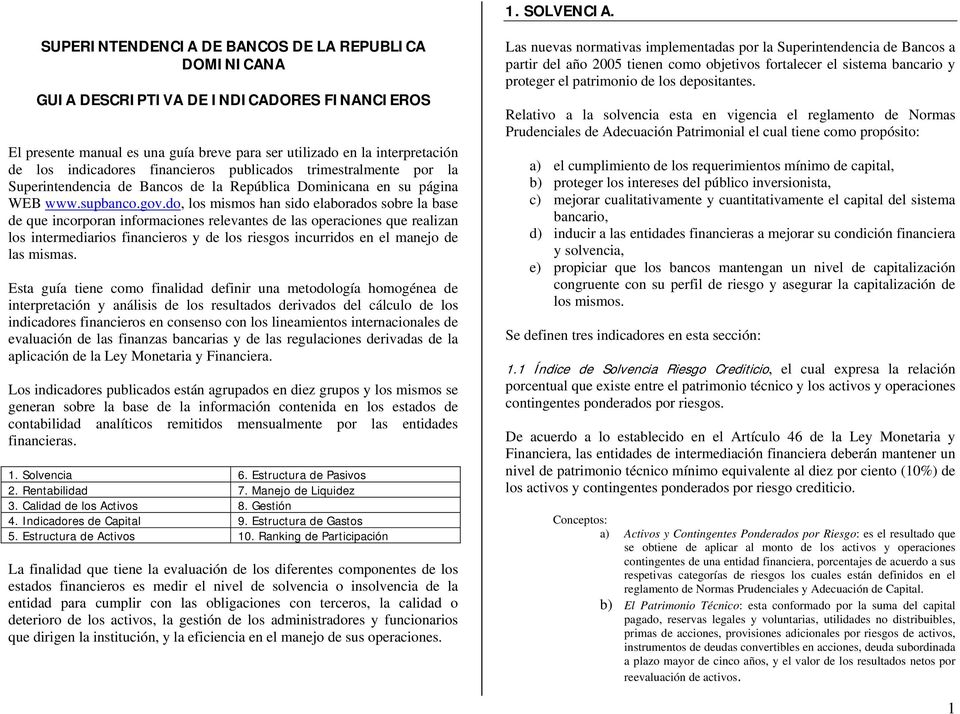 financieros publicados trimestralmente por la Superintendencia de Bancos de la República Dominicana en su página WEB www.supbanco.gov.