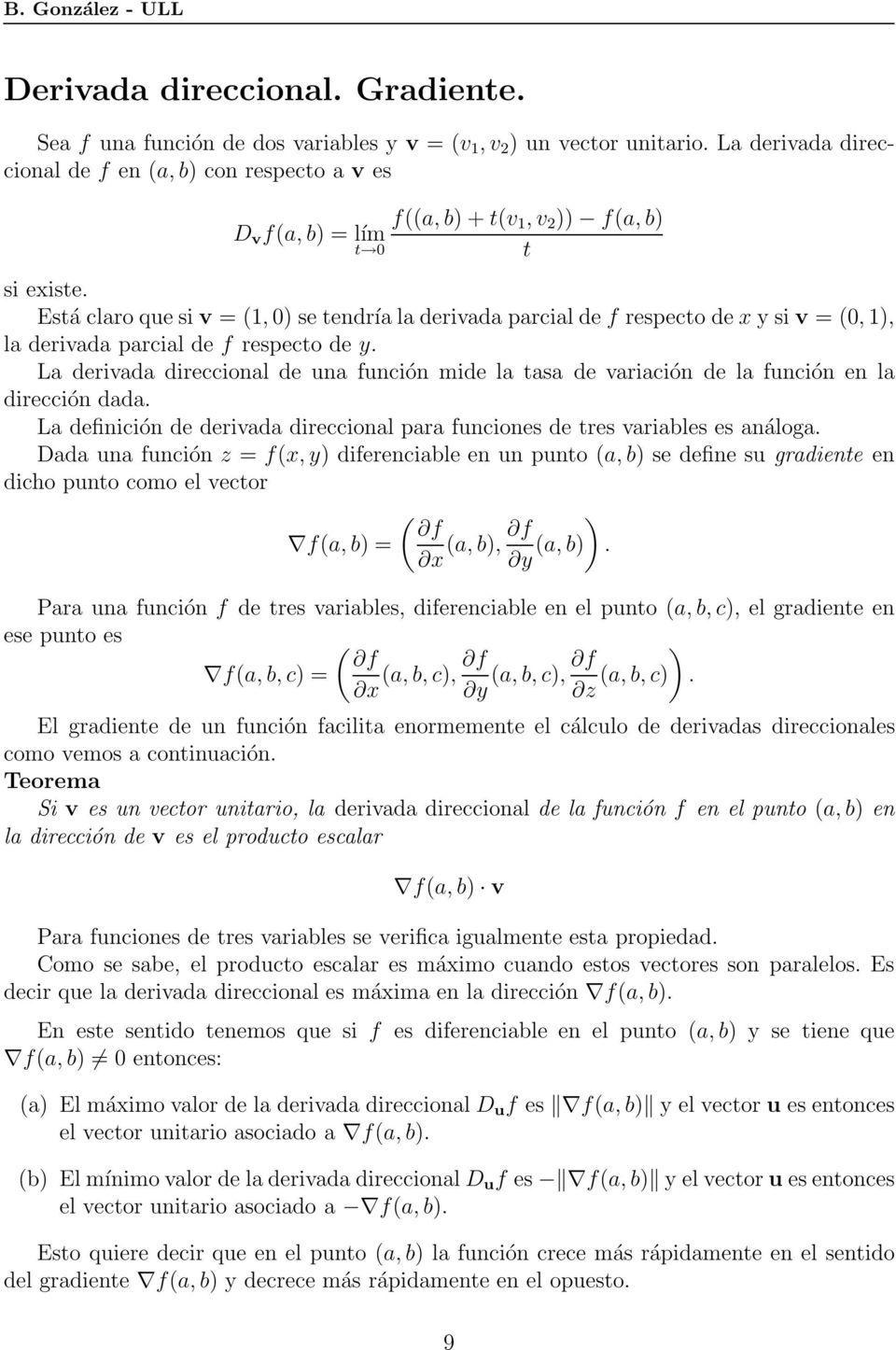 Está claro que si v = (1, 0) se tendría la derivada parcial de f respecto de x y si v = (0, 1), la derivada parcial de f respecto de y.